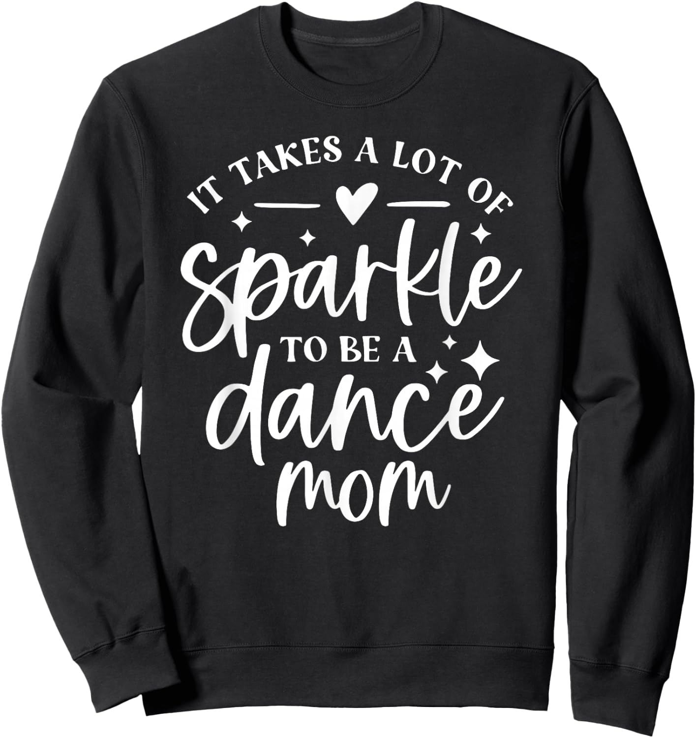 It takes a lot of Sparkle to be a Dance Mom Sweatshirt - Sweatshirt | Black