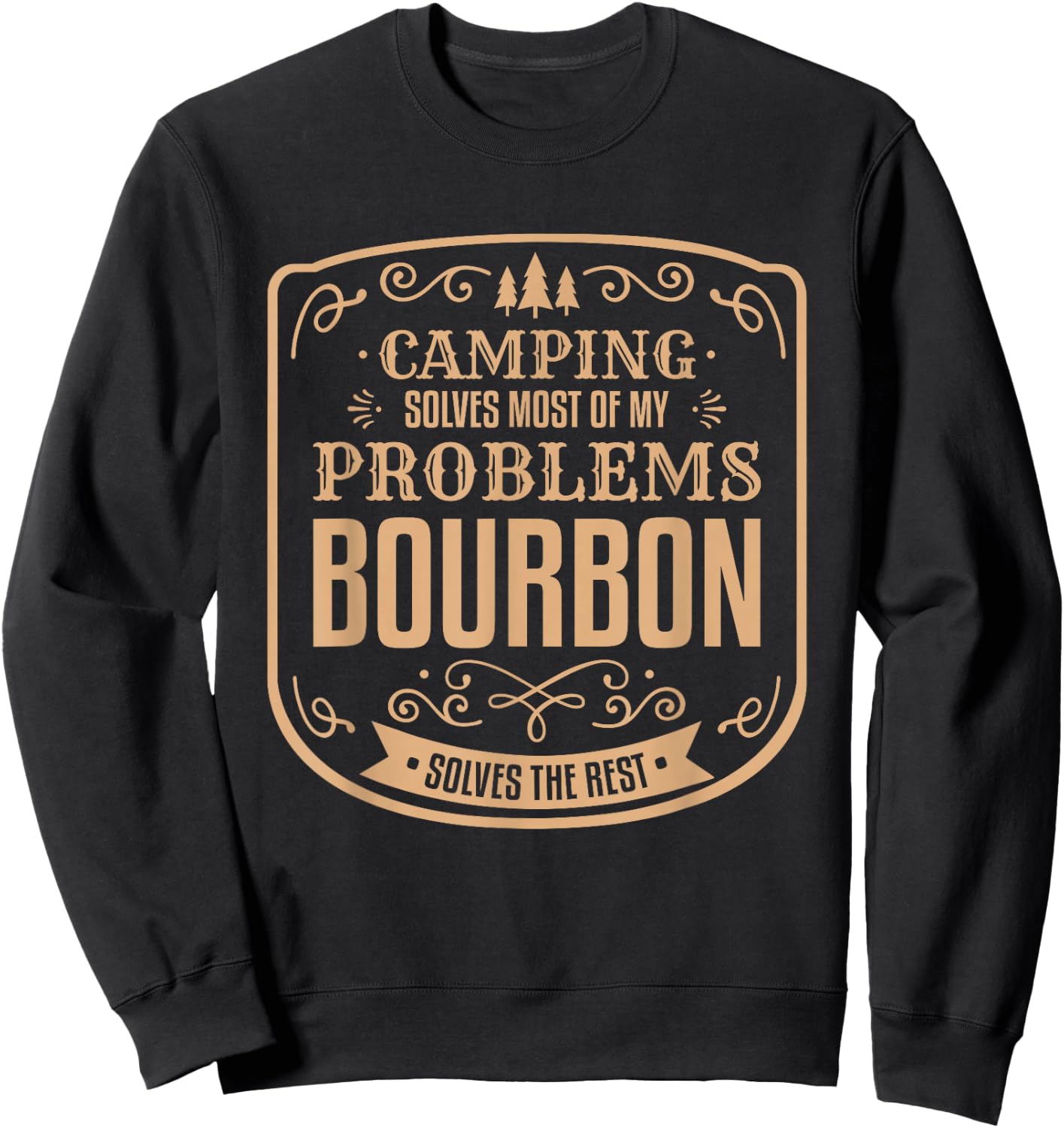 Camping Solves Most of My Problems Bourbon Solves The Rest Sweatshirt - Sweatshirt | Black