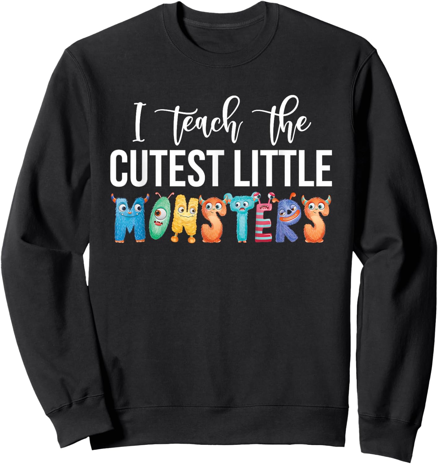 I Teach The Cutest Little Monsters Teachers Sweatshirt - Sweatshirt | Black