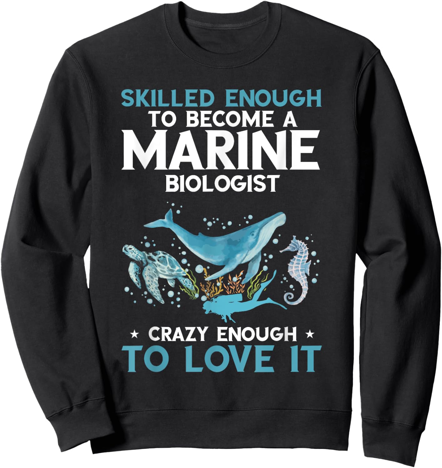 Marine Biologist Skilled Enough Ocean Life Marine Biology Sweatshirt - Sweatshirt | Black