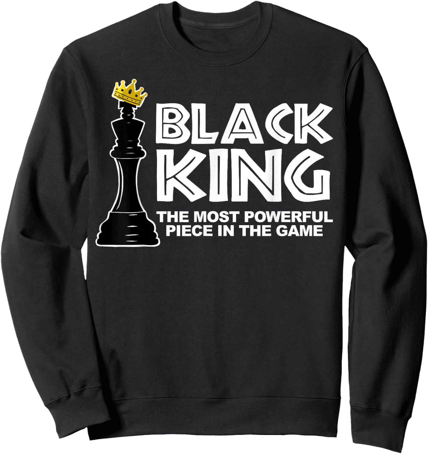 Black King The Most Powerful Piece in The Game Sweatshirt - Sweatshirt | Black