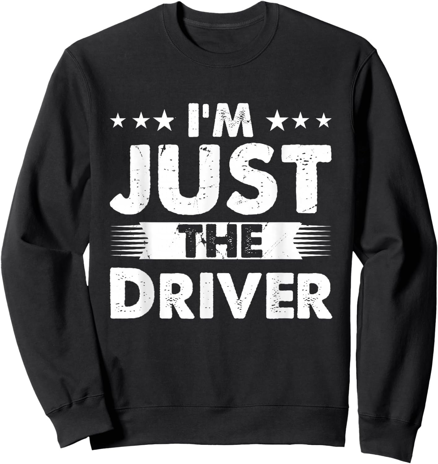 Driver Profession I'm Just The Driver Sweatshirt - Sweatshirt | Black