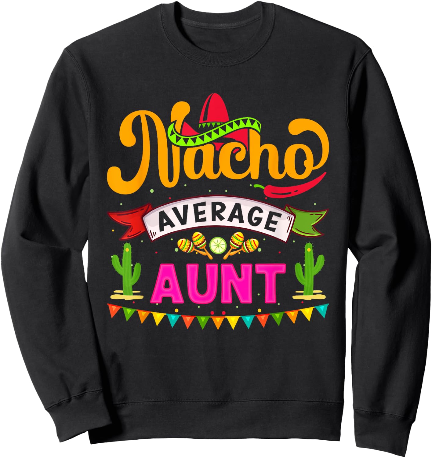 Cinco de Mayo Nacho Average aunt celebrate fiesta Sweatshirt - Sweatshirt | Black