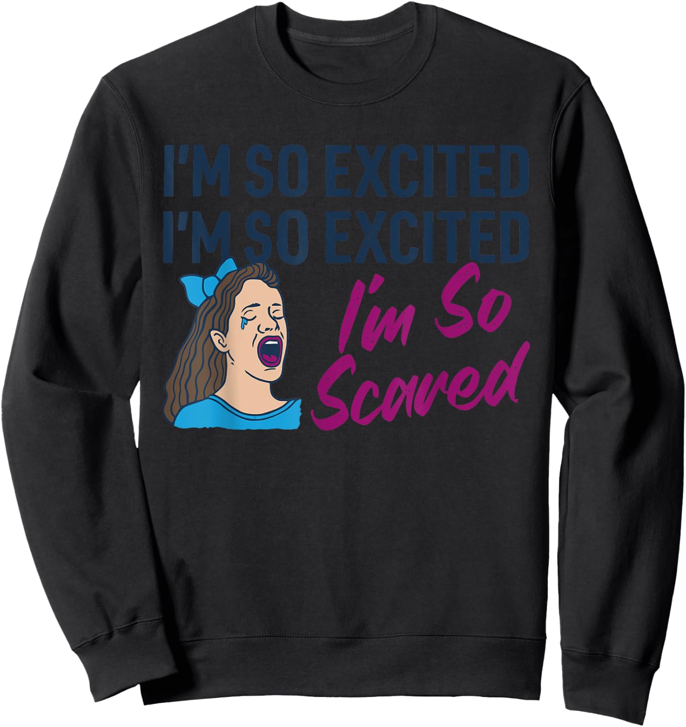 I'm So Excited I'm So Excited I'm So Scared Funny Apparel Sweatshirt - Sweatshirt | Black