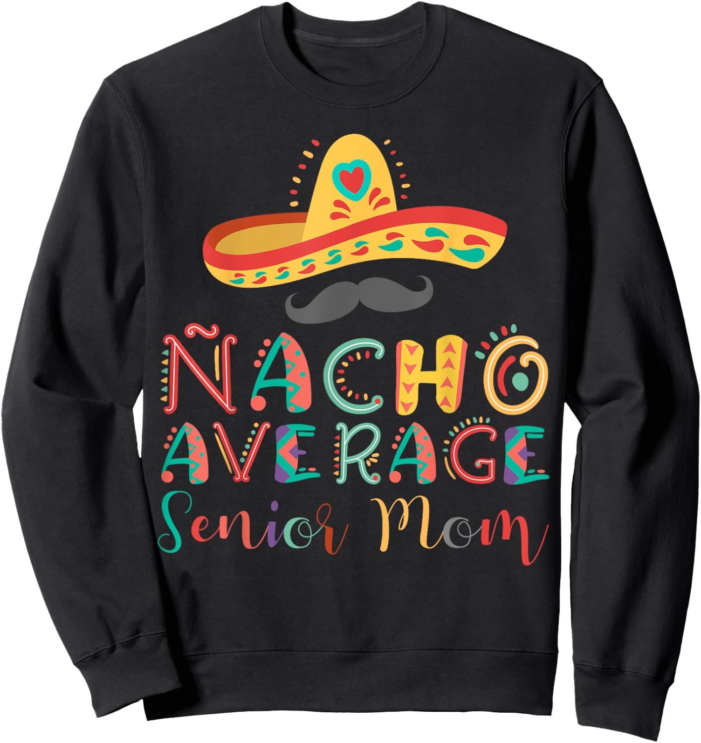 Nacho Average Senior Mom Cinco De Mayo Sweatshirt - Sweatshirt | Black