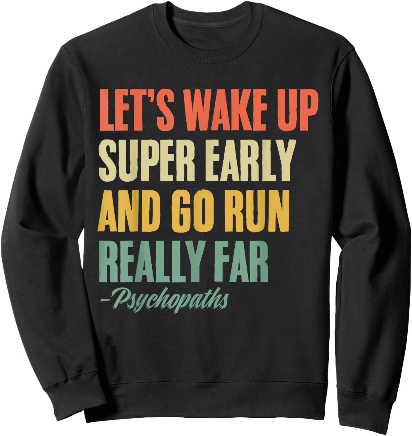 Let's Wake Up Super Early And Go Run Really Far Runner Sweatshirt - Sweatshirt | Black