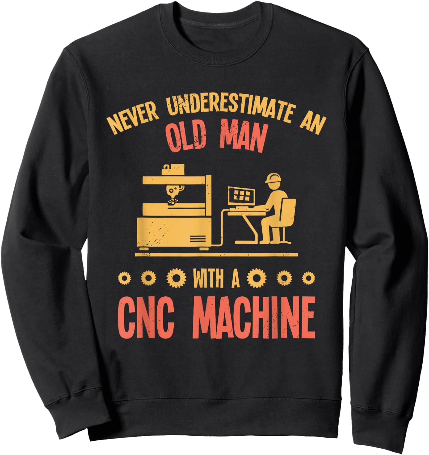 Old Man - Funny CNC Machine Operator Retired Machinist Sweatshirt - Sweatshirt | Black