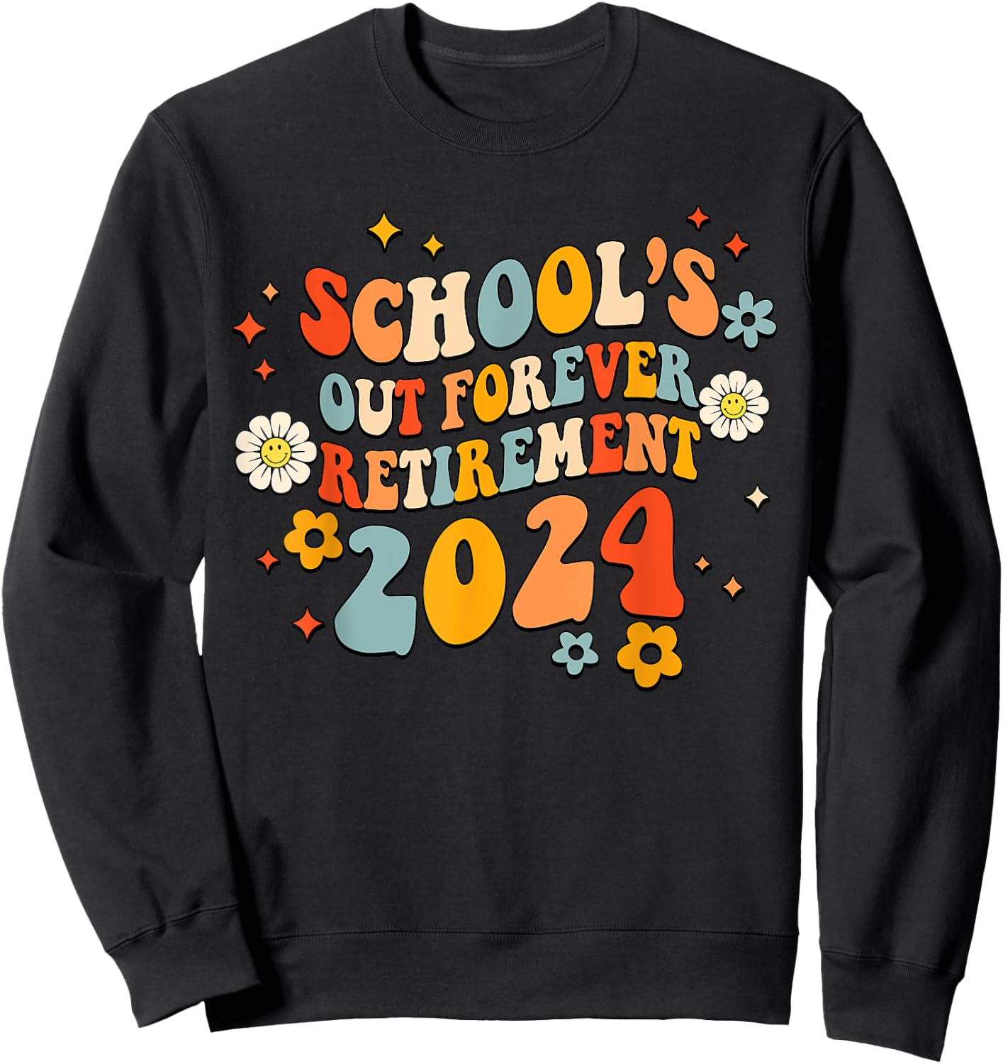 Schools Out Forever Retirement Teacher Retired Last Day 2024 Sweatshirt - Sweatshirt | Black