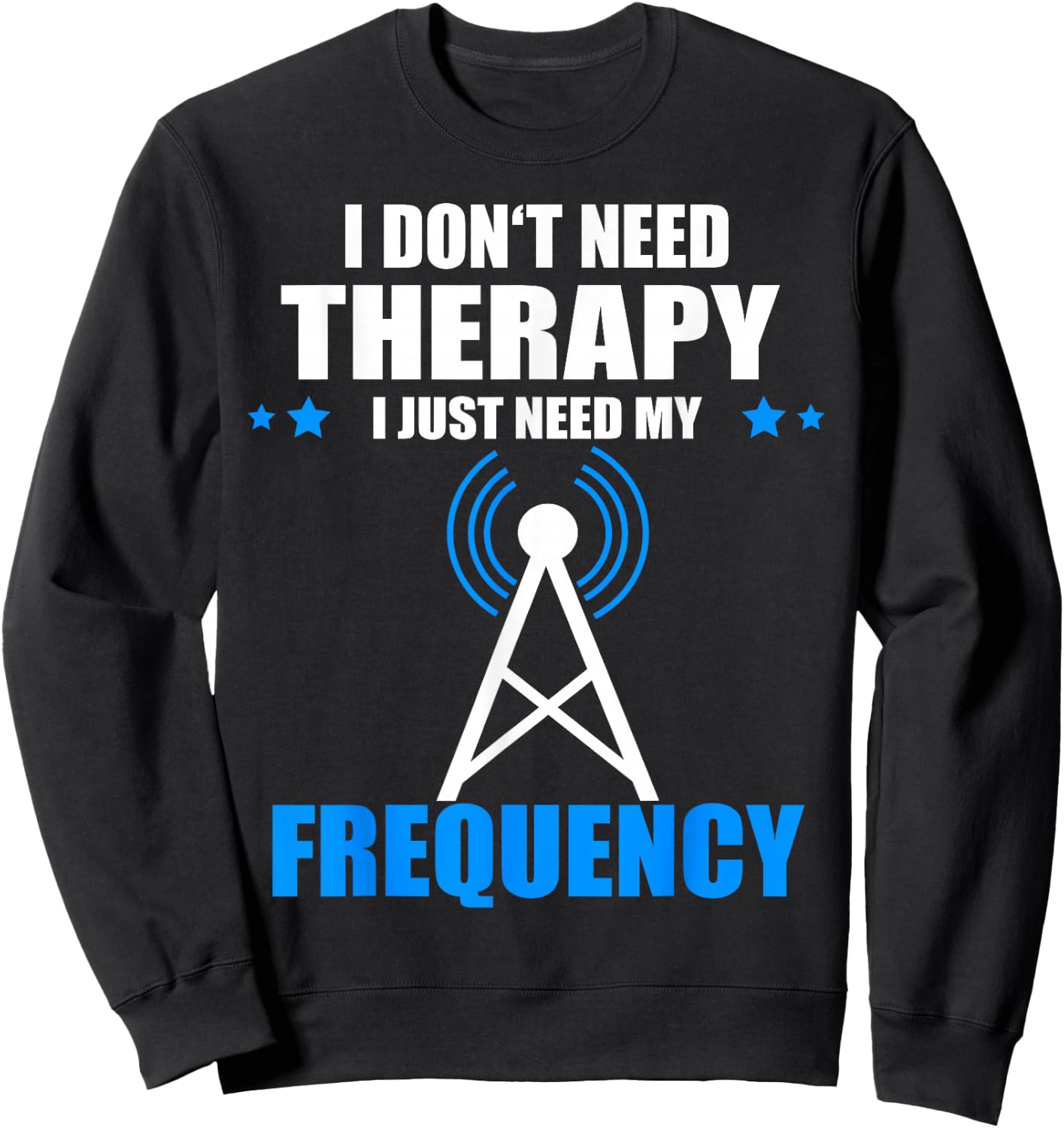 I Don't Need Therapy Ham Radio Antenna Ham Radio Operator Sweatshirt - Sweatshirt | Black