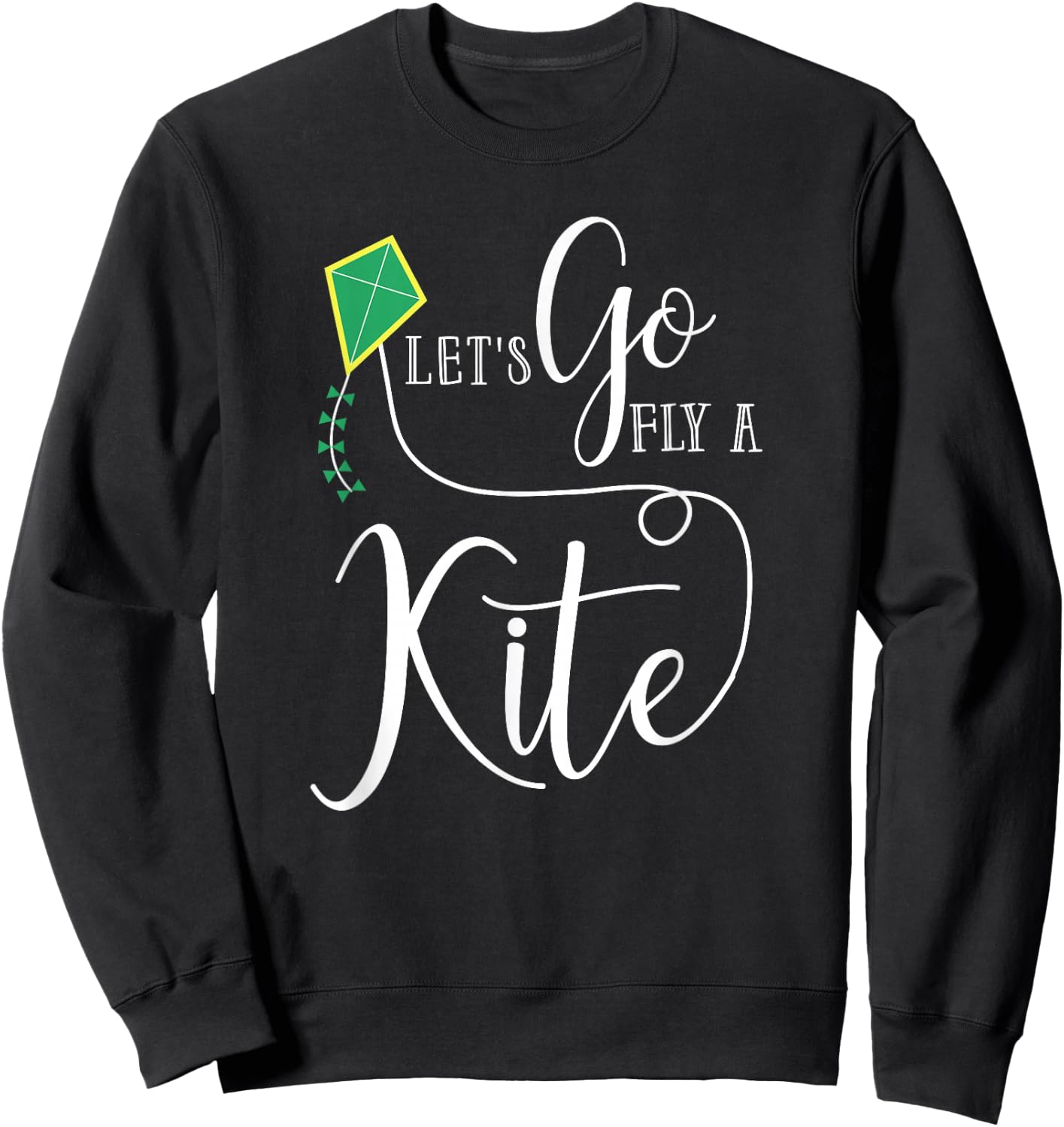 Let's Go Fly a Kite The Funny Gift Your Best Friend Sweatshirt - Sweatshirt | Black