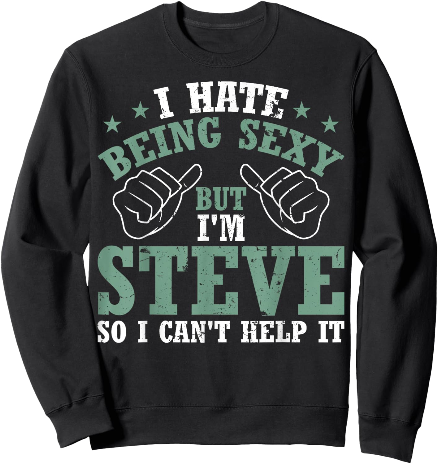 Funny Steve I Hate Being Sexy But I'm Steve Birthday Sweatshirt - Sweatshirt | Black