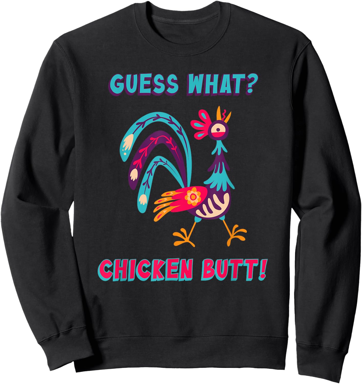 Guess What Chicken Butt Top Men Women Kids Toddler Colorful Sweatshirt - Sweatshirt | Black
