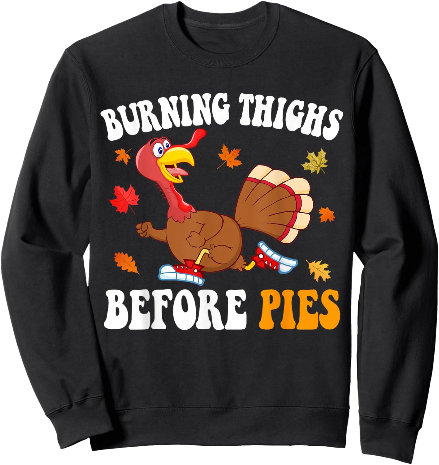 Burning Thighs Before Pies Thanksgiving Running Turkey Trot Sweatshirt - Sweatshirt | Black