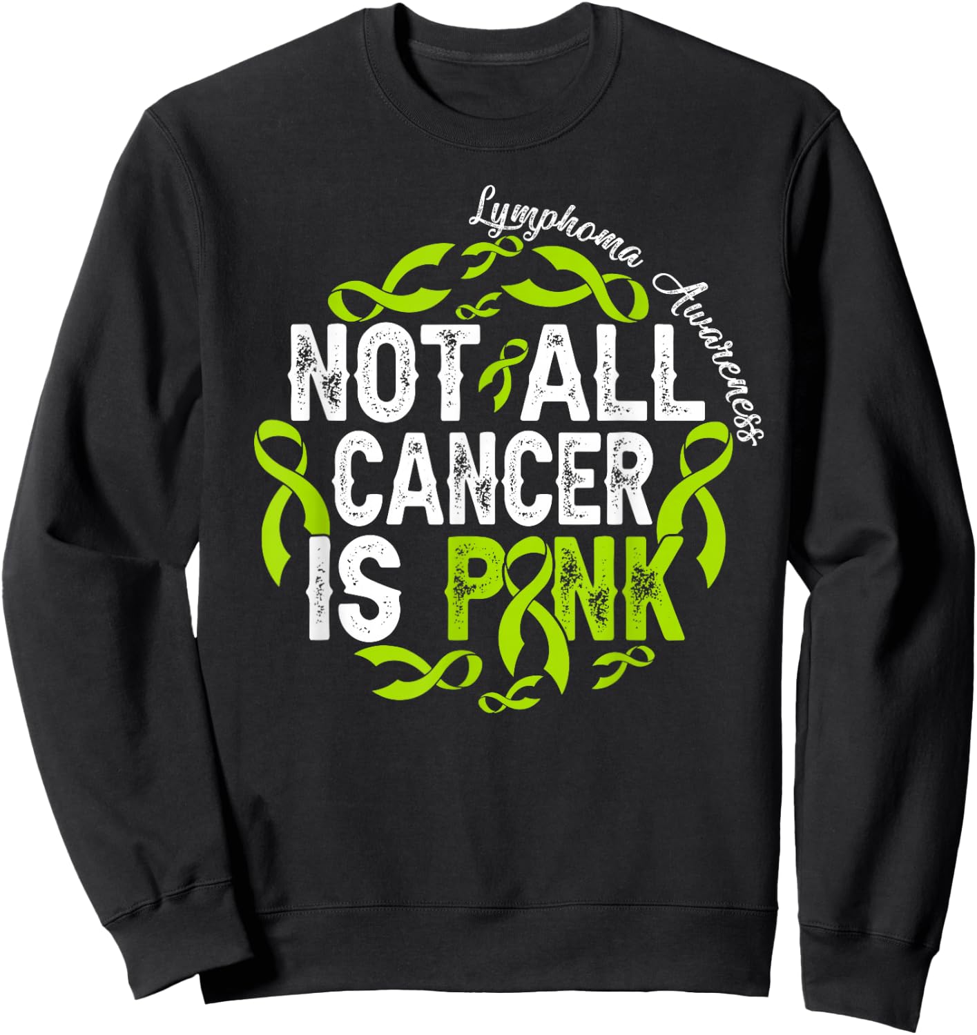 Not All Cancer Is Pink Lymphoma Awareness Fighter Warrior Sweatshirt - Sweatshirt | Black
