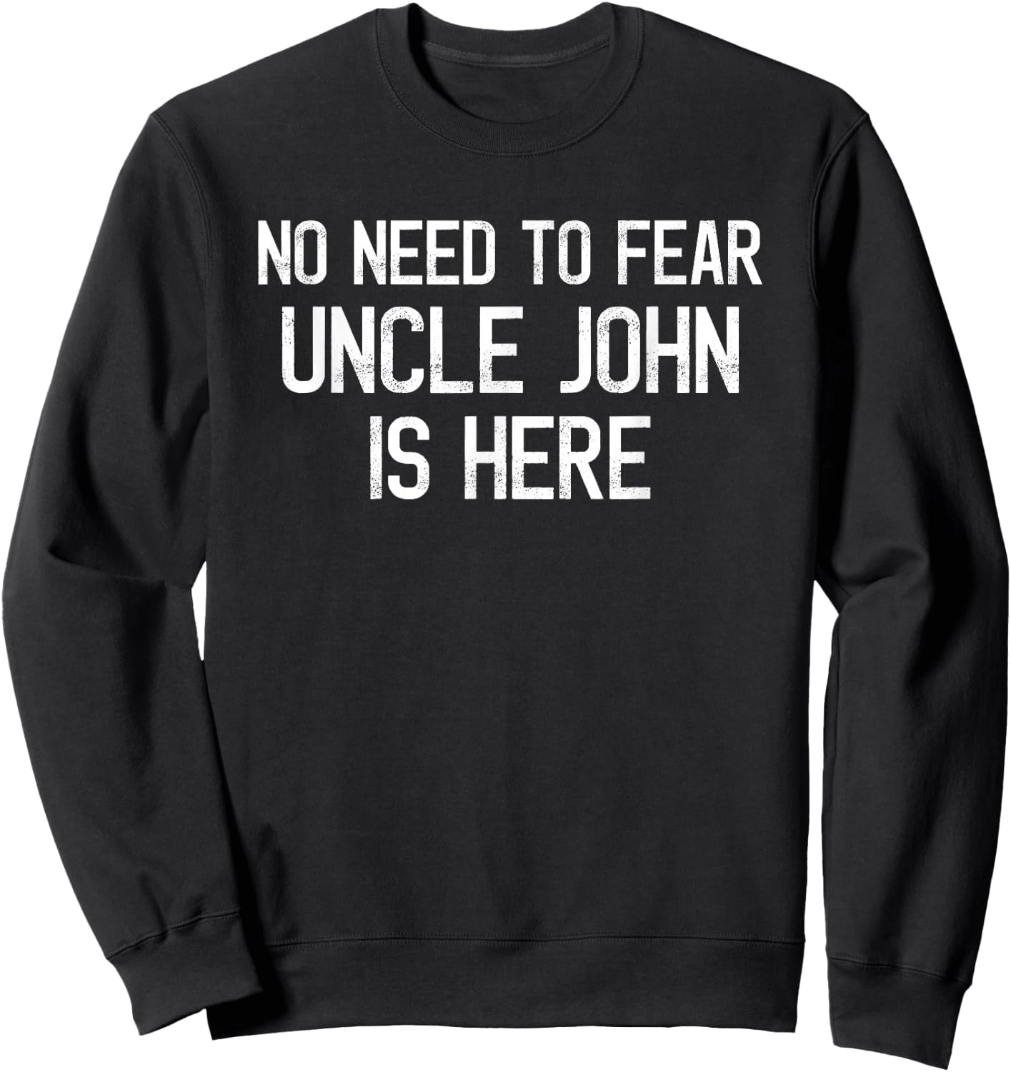 No Need To Fear Uncle John Is Here Proud Family Surname Sweatshirt - Sweatshirt | Black