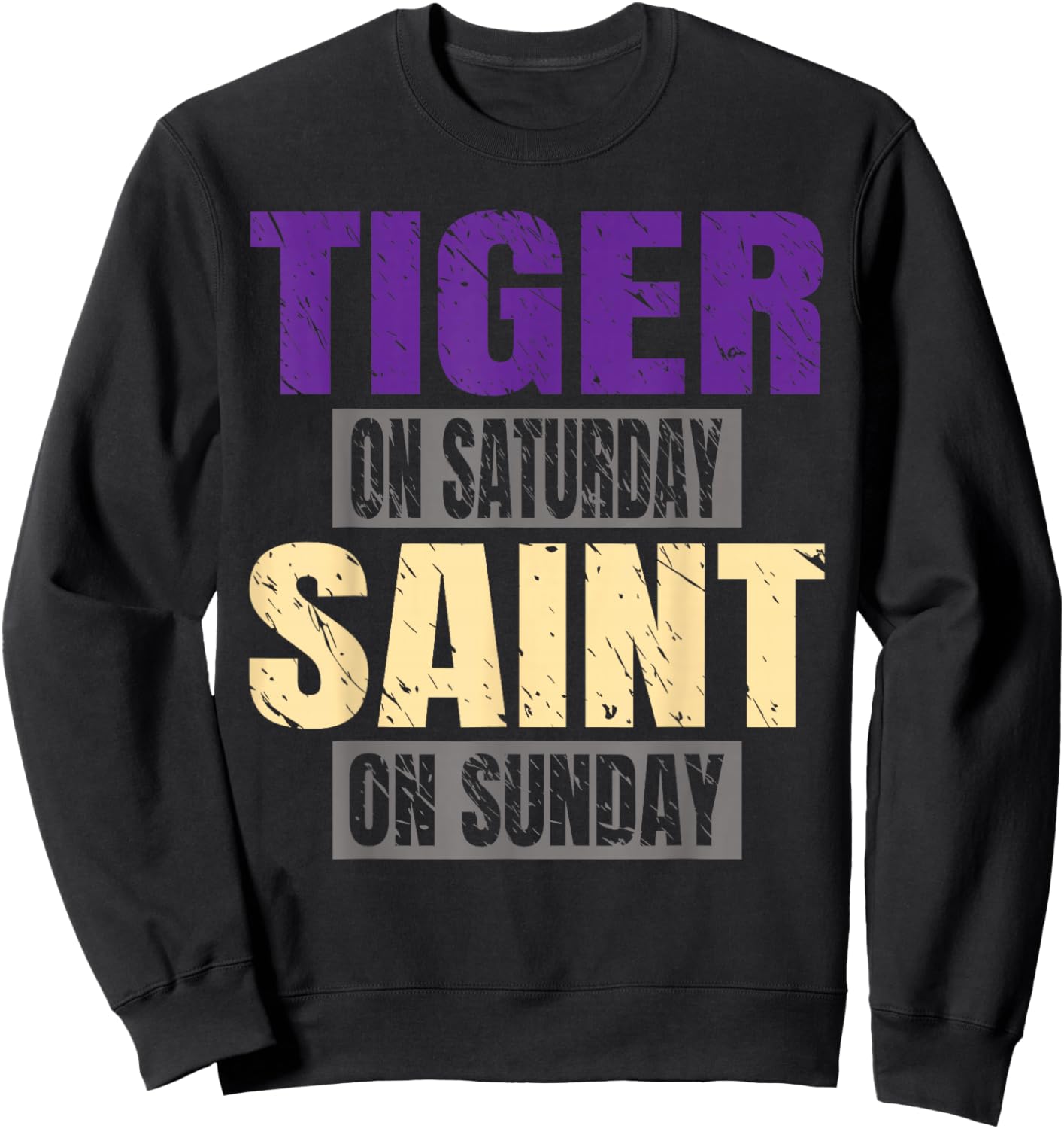 Tiger on Saturday Saint on Sunday Funny Fans Tiger Sweatshirt - Sweatshirt | Black