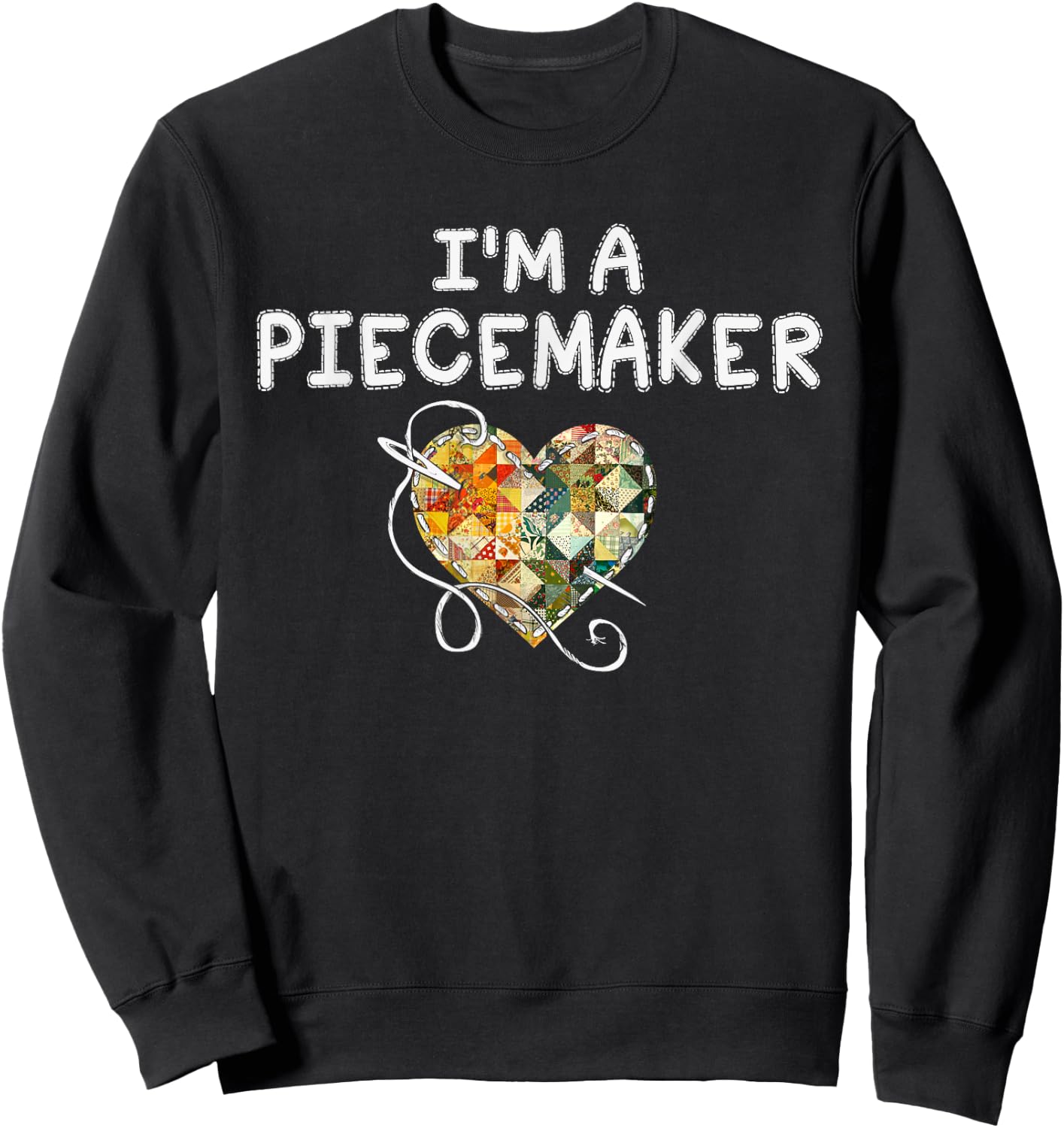 I'm a Piecemaker Quilting Funny Quilt Saying Sweatshirt - Sweatshirt | Black