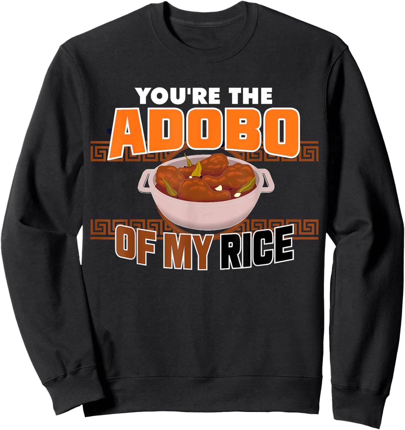 Funny You're The Chicken Adobo Of My Rice Philippine Food Sweatshirt - Sweatshirt | Black