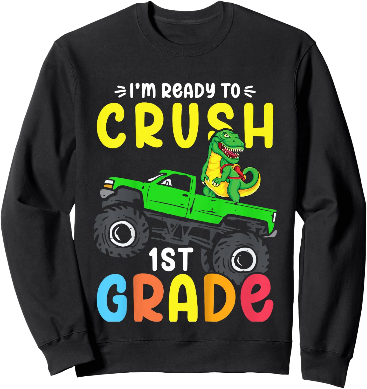 Kids I'm Ready To Crush 1st Grade Dino Monster Truck Boys Sweatshirt - Sweatshirt | Black