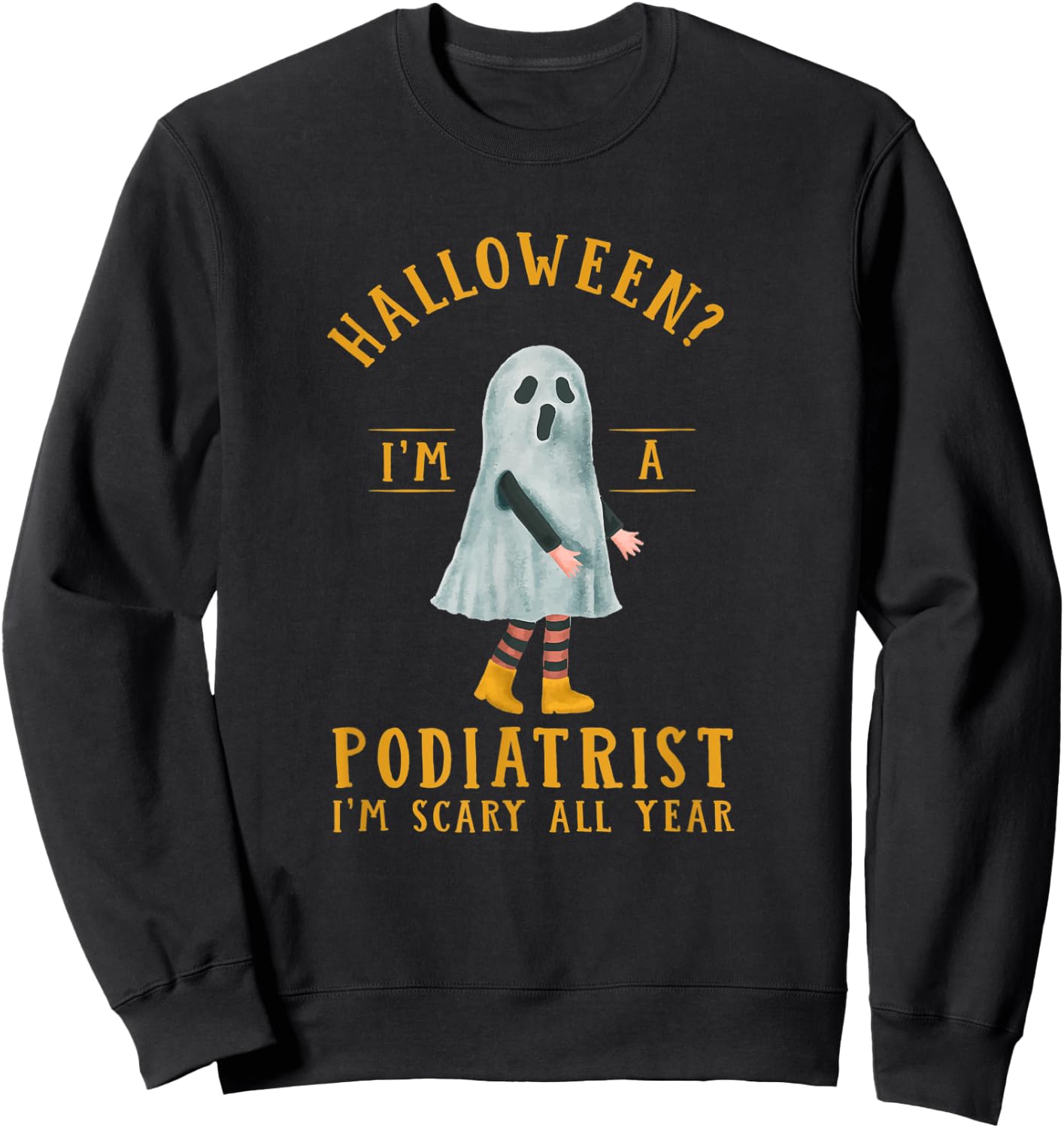 Podiatrist I'm Scary All Year Podiatry Halloween Foot Doctor Sweatshirt - Sweatshirt | Black