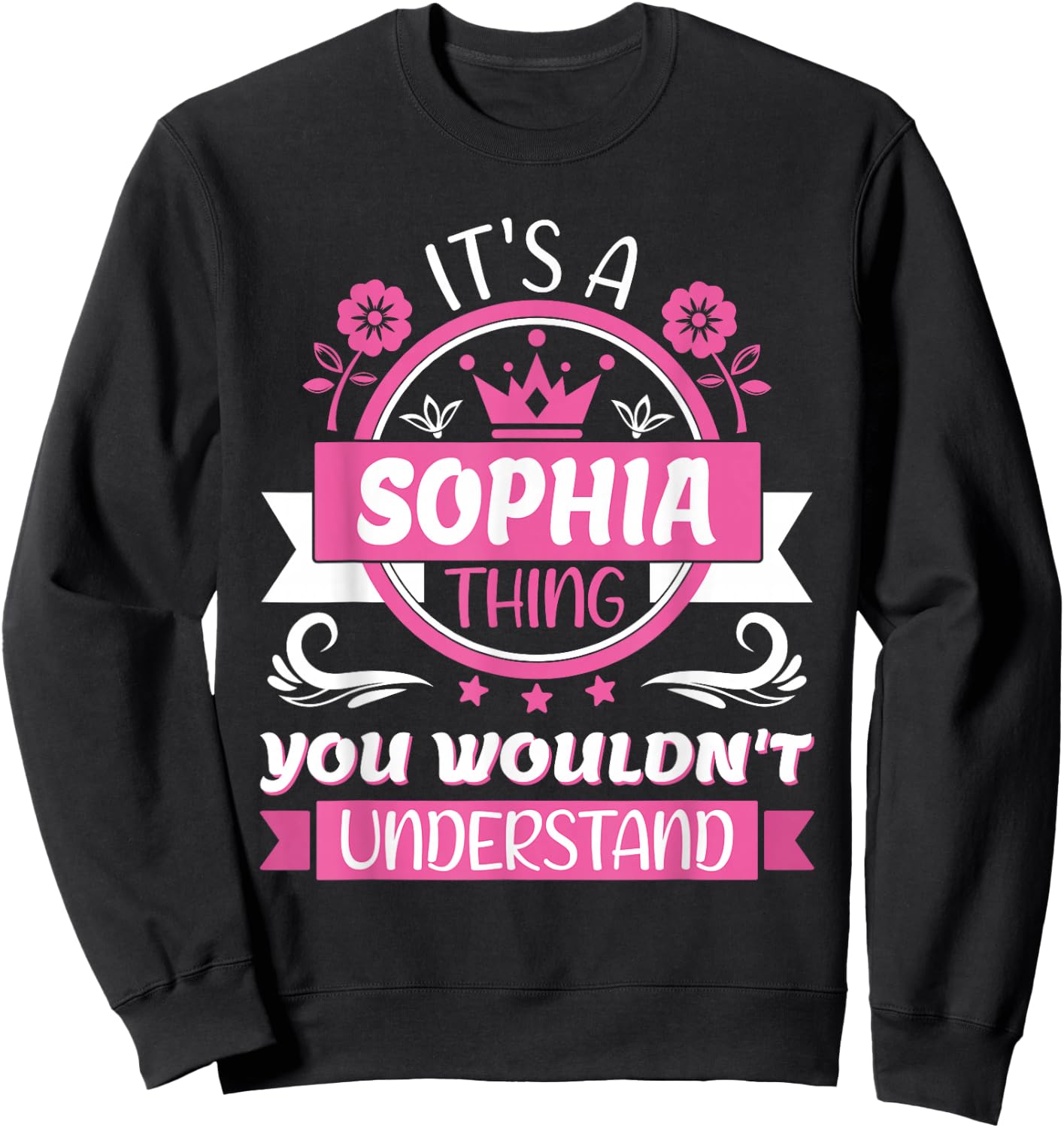 Sophia Name | It's a Sophia Thing You Wouldn't Understand Sweatshirt - Sweatshirt | Black