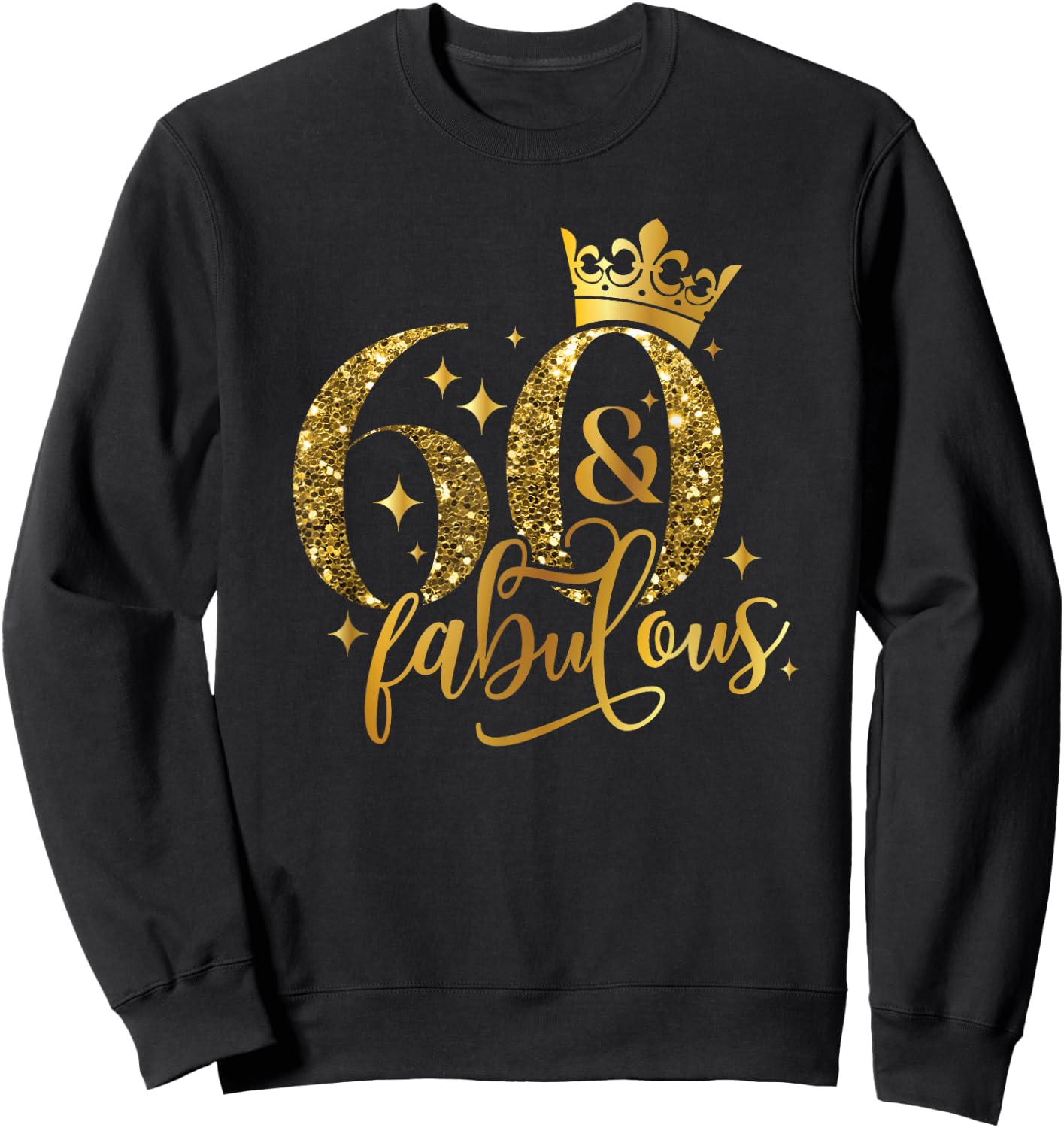 60 And Fabulous Happy Birthday To Me 60th Birthday Women Sweatshirt - Sweatshirt | Black