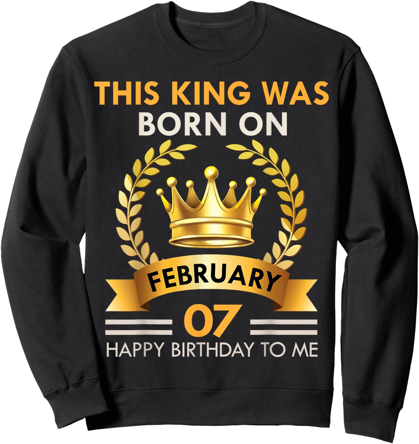 This KING Was Born On February 7 - Happy Birthday Boys Men Sweatshirt - Sweatshirt | Black