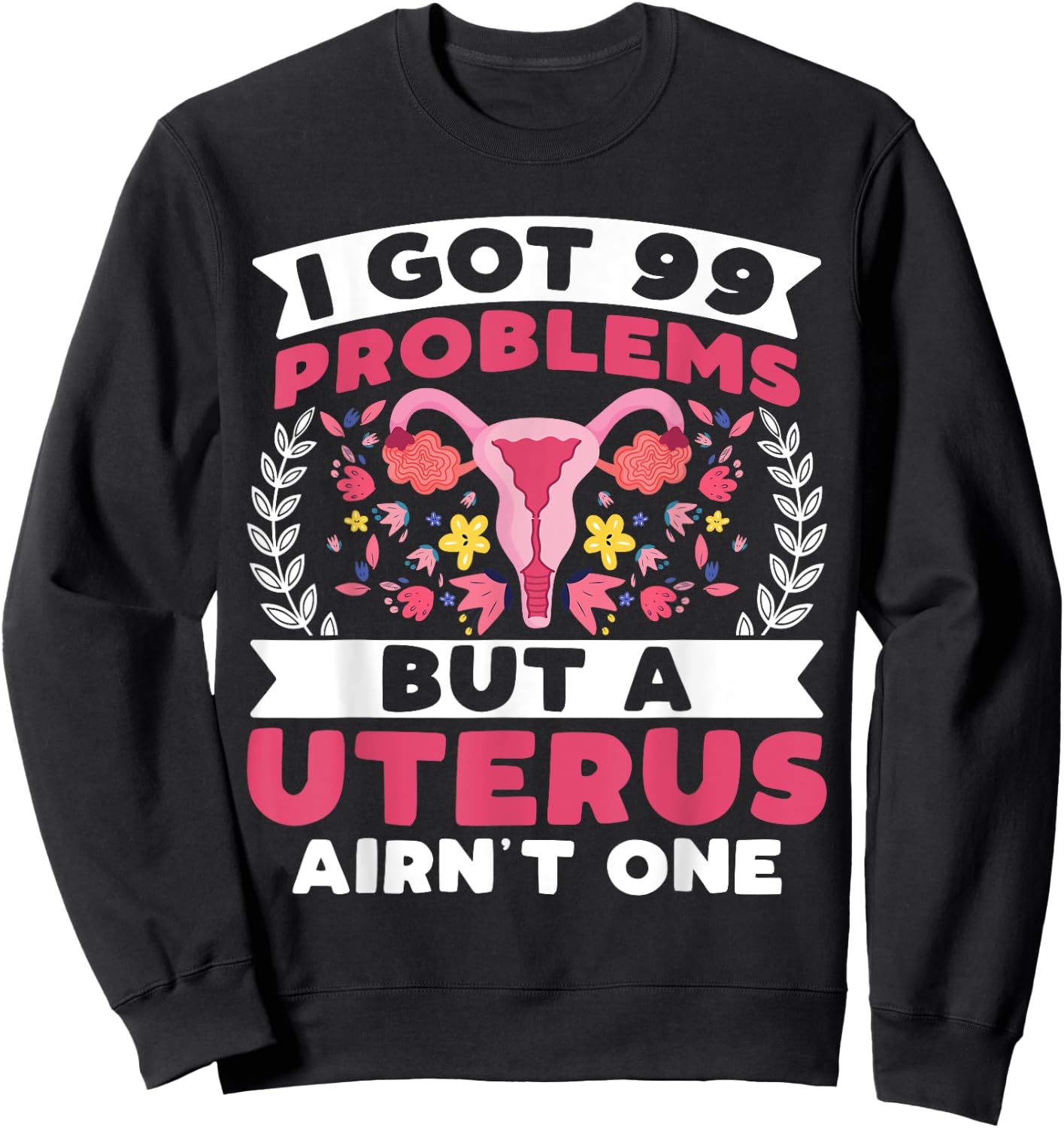 I Got 99 Problems but a Uterus Ain't - Hysterectomy Survivor Sweatshirt - Sweatshirt | Black