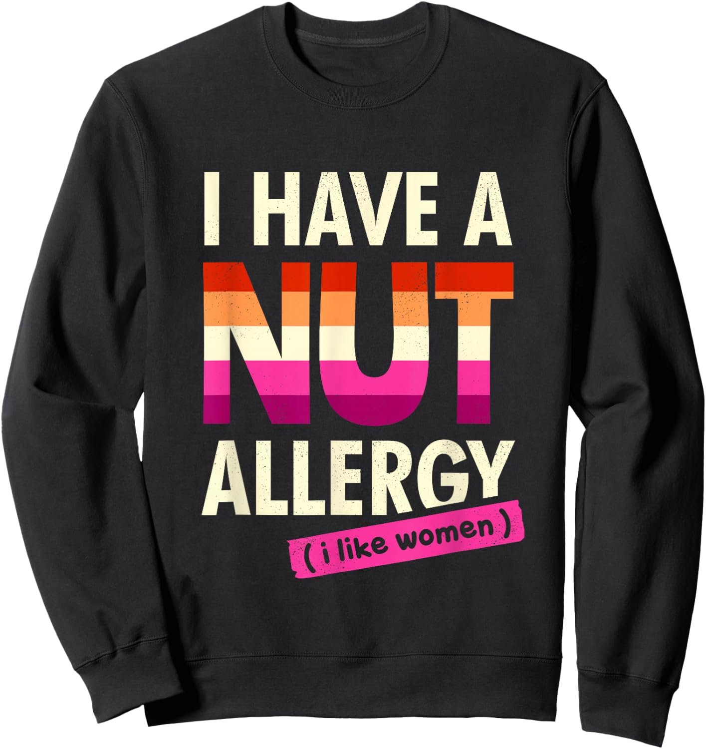 Women's Funny Lesbian Shirt I Have a Nut Allergy Lesbian Sweatshirt - Sweatshirt | Black