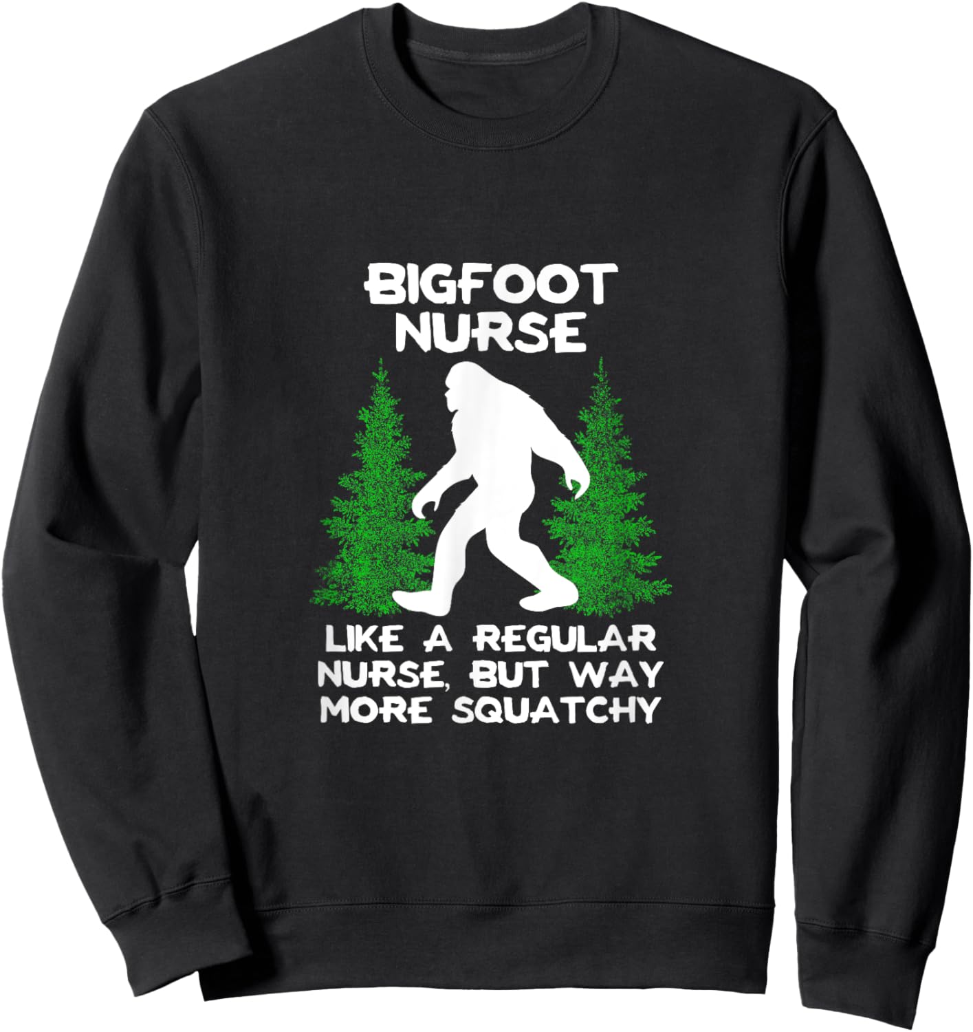 Bigfoot Nurse Funny Sasquatch Gift Shirt Sweatshirt - Sweatshirt | Black