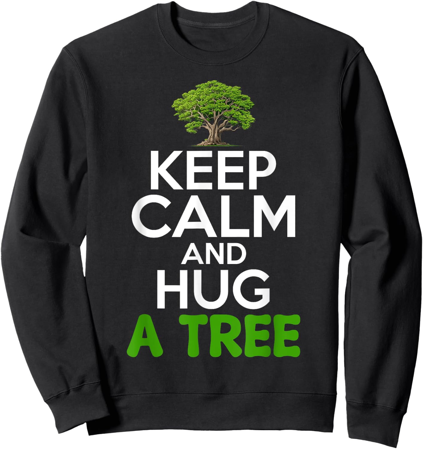 Keep Calm And Hug A Tree Tree Hugger Environmentalist Sweatshirt - Sweatshirt | Black