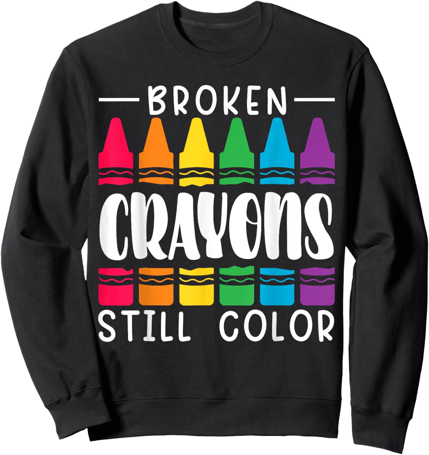Broken Crayons Still Have Color Mental Health Awareness Sweatshirt - Sweatshirt | Black