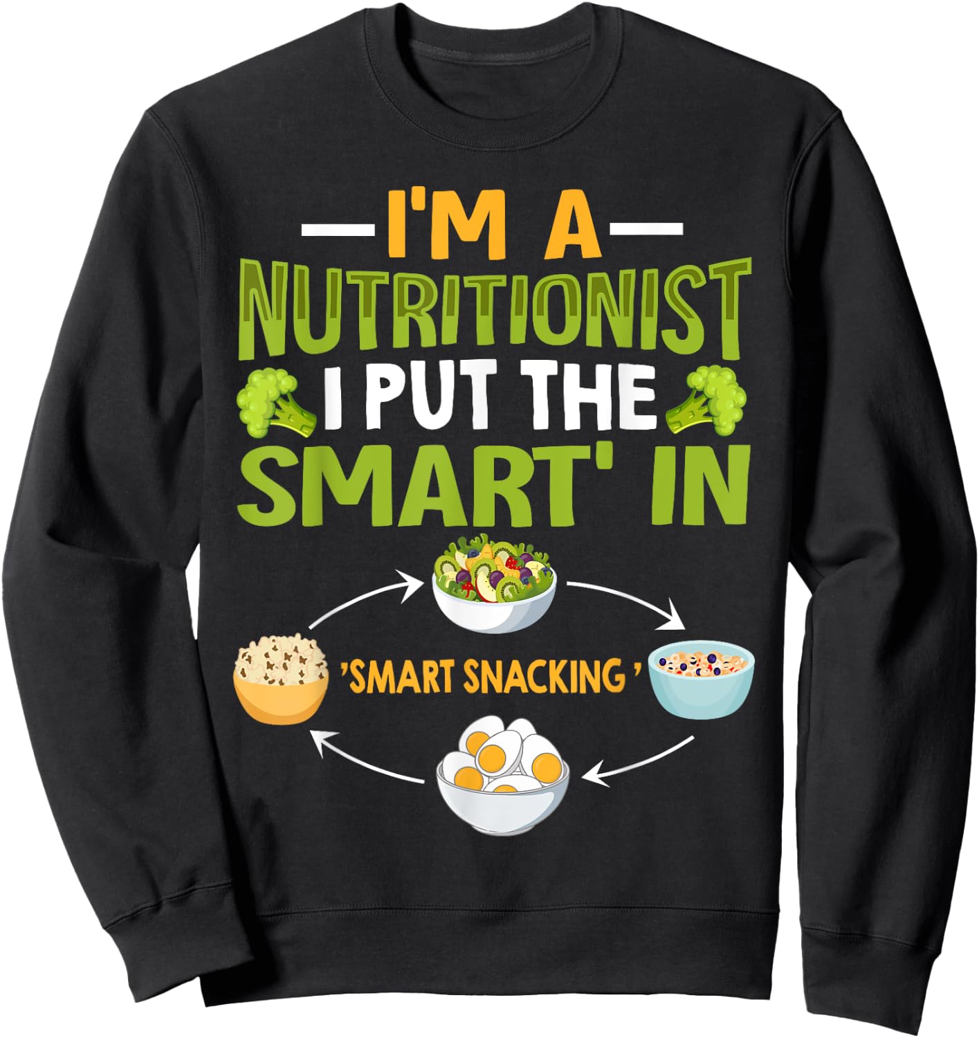 I'm A Nutritionist I Put The Smart In Smart Snacking Sweatshirt - Sweatshirt | Black