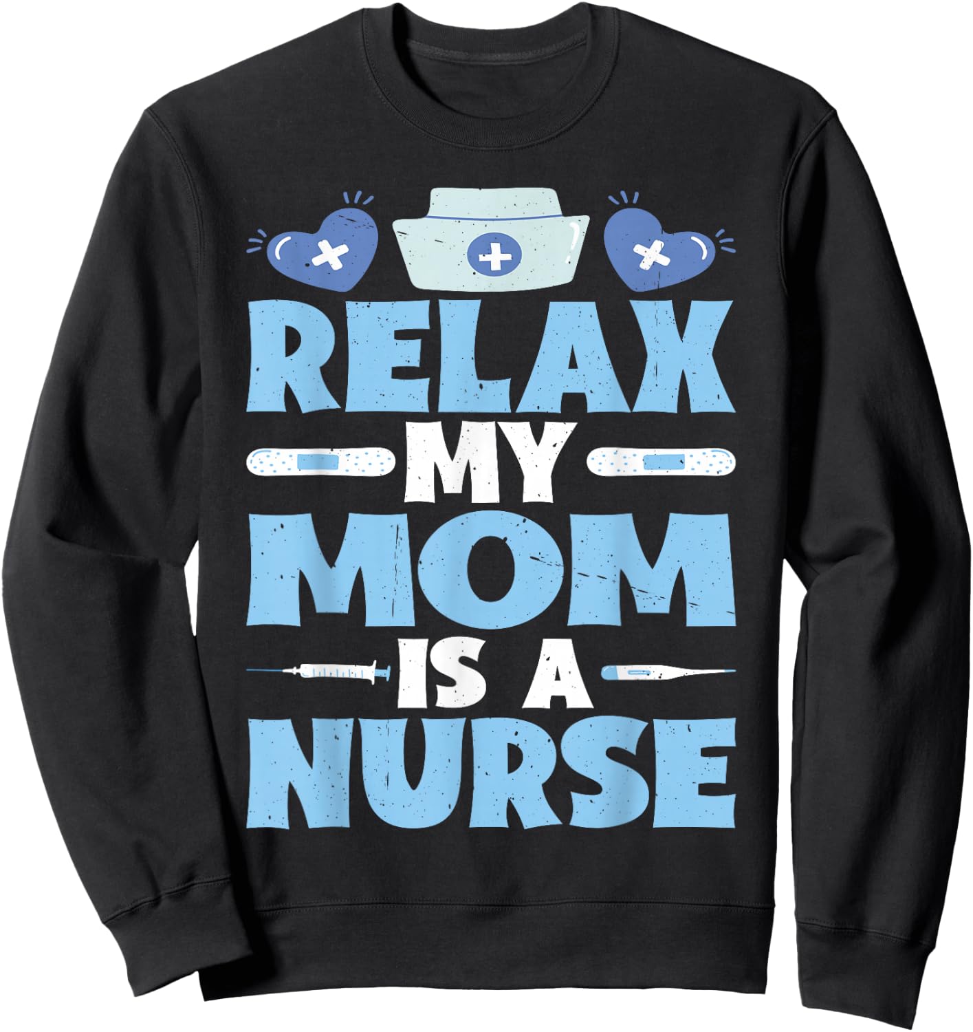 Relax My Mom Is A Nurse Sweatshirt - Sweatshirt | Black