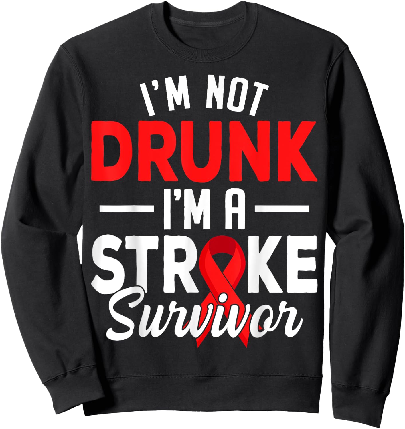 I'm Not Drunk I Am A Stroke Survivor Funny Stroke Awareness Sweatshirt - Sweatshirt | Black