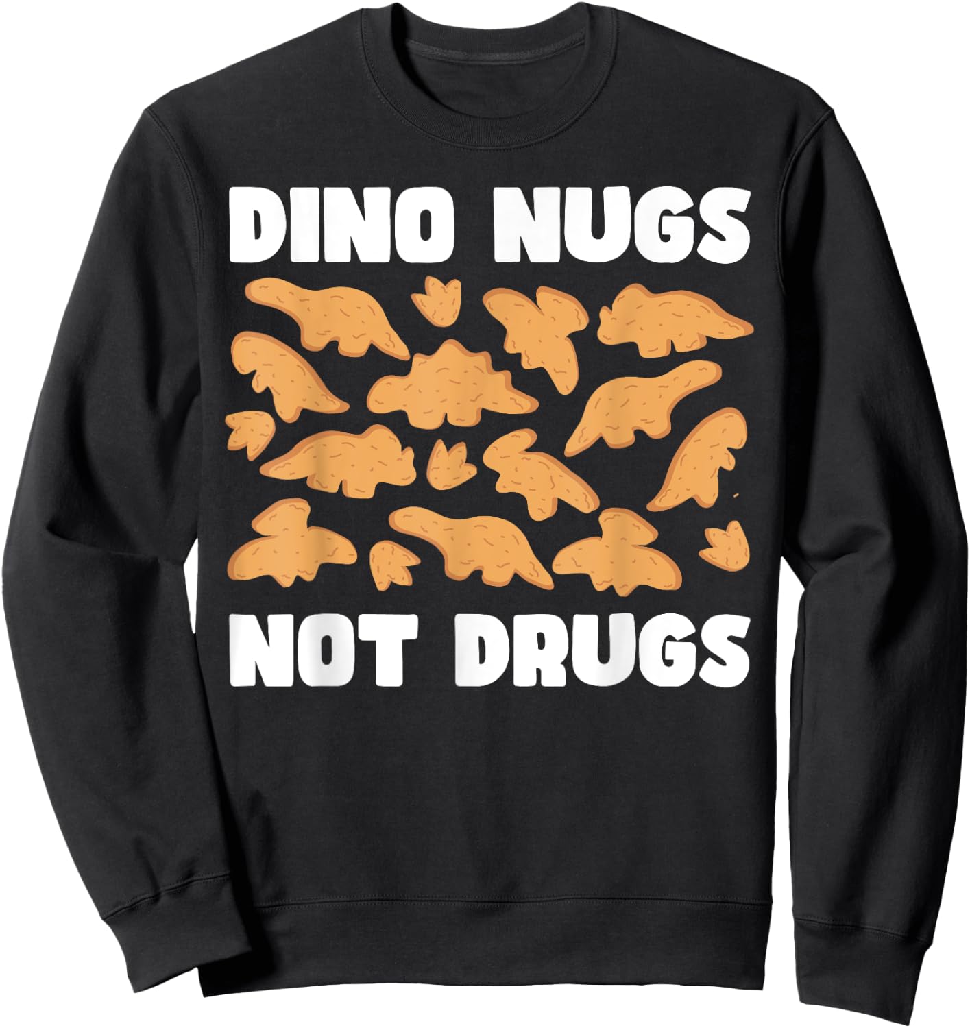 Dino Nugs Not Drugs - Chicken Nugget Lover's Delight Sweatshirt - Sweatshirt | Black