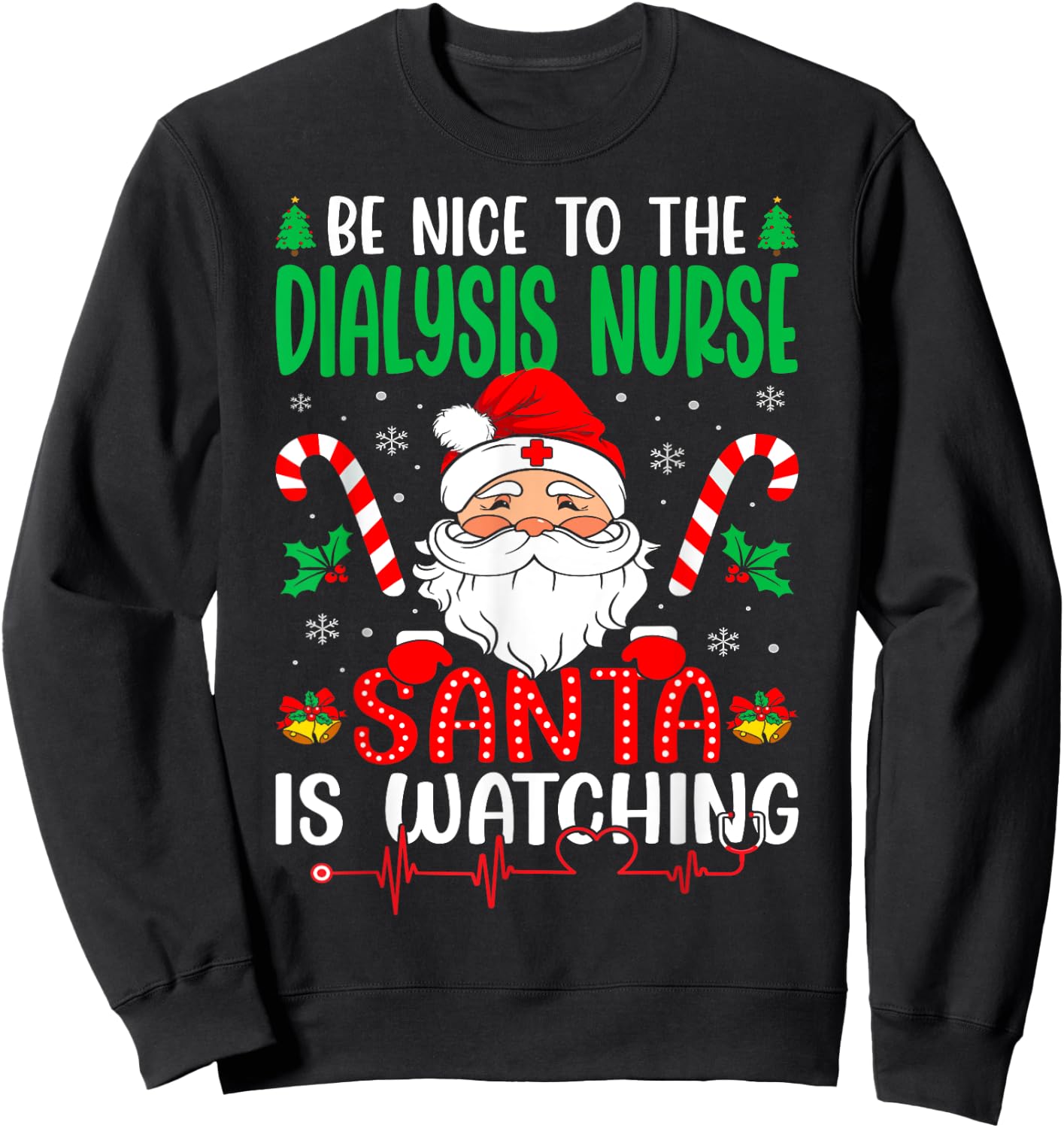 Be Nice to the Dialysis Nurse Santa is Watching Christmas Sweatshirt - Sweatshirt | Black