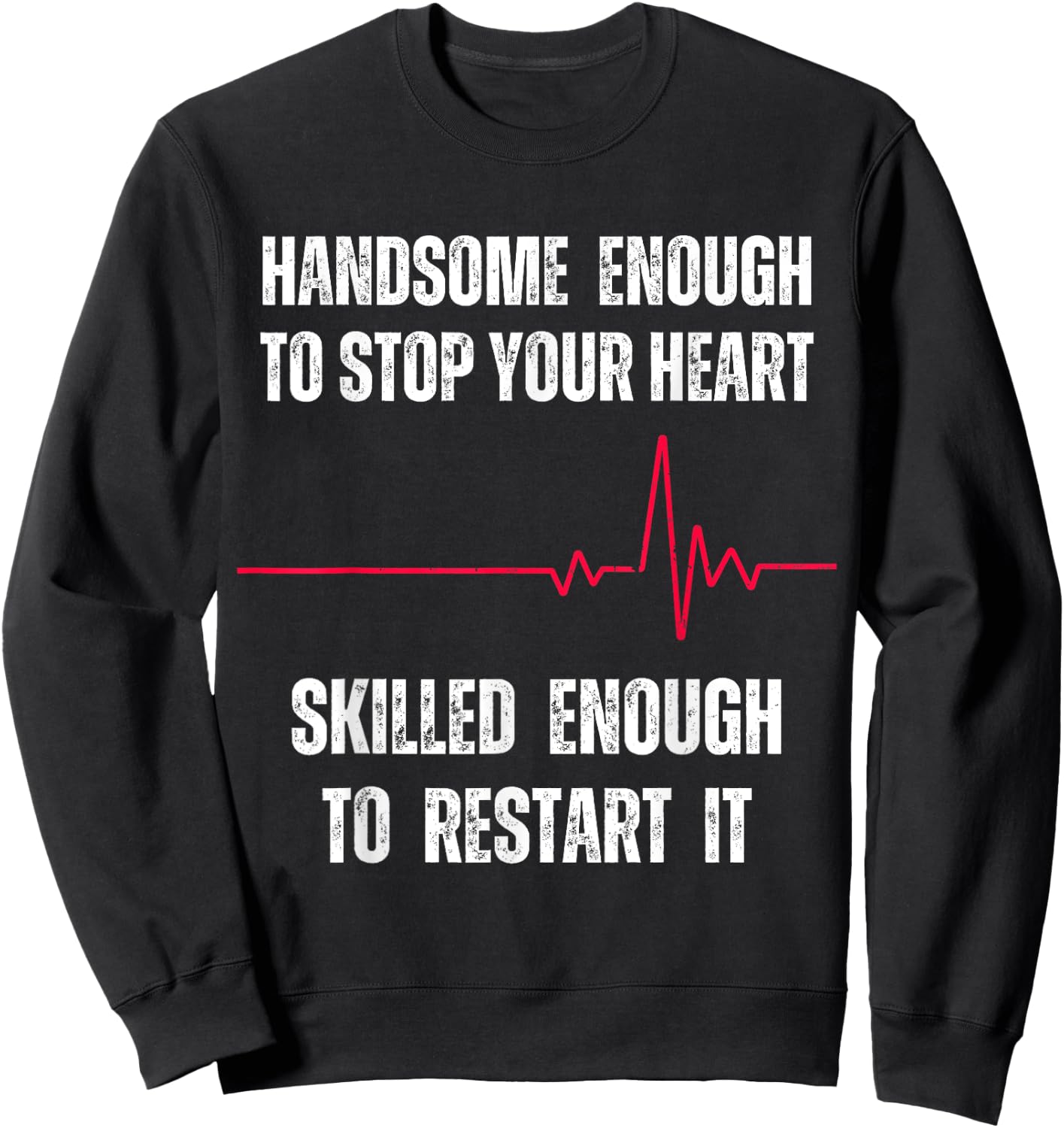 Handsome Enough To Stop Your Heart Skilled Enough To Restart Sweatshirt - Sweatshirt | Black