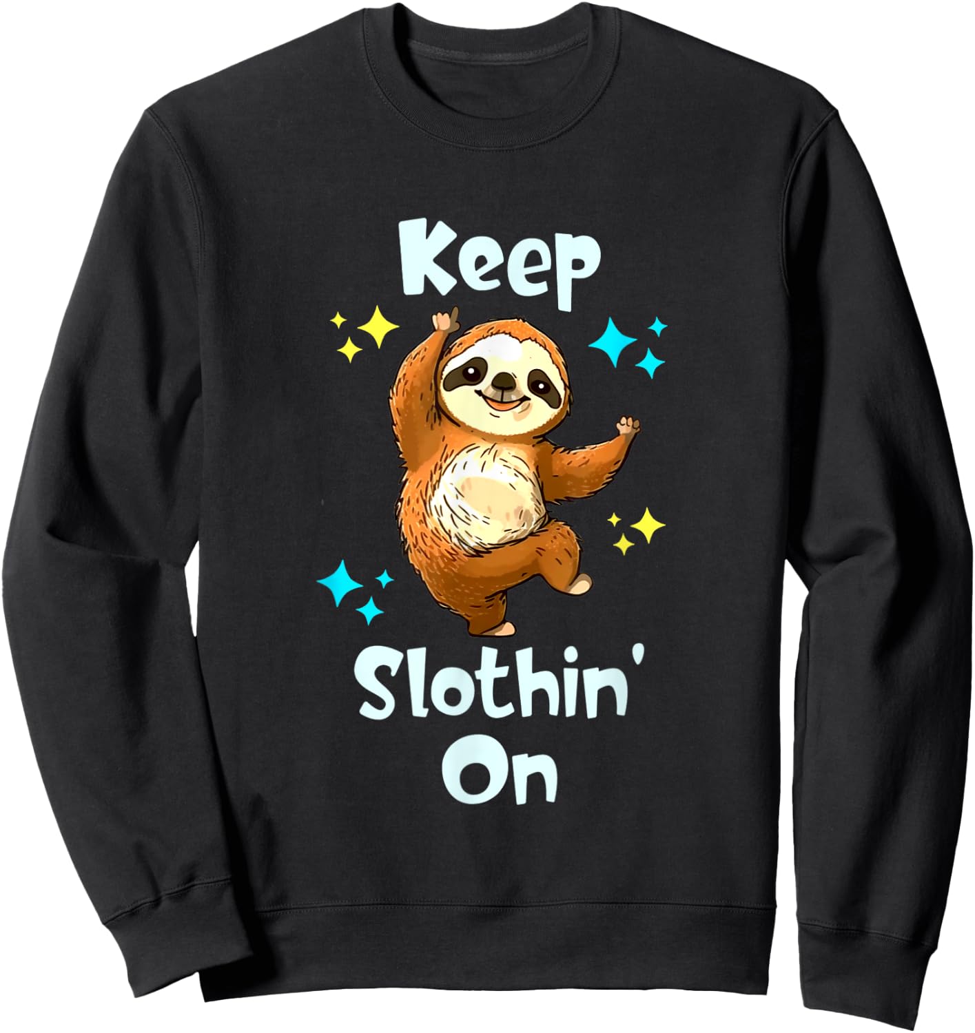 Dancing Sloth Keep Slothing On Funny Happy Dancing Sloth Sweatshirt - Sweatshirt | Black