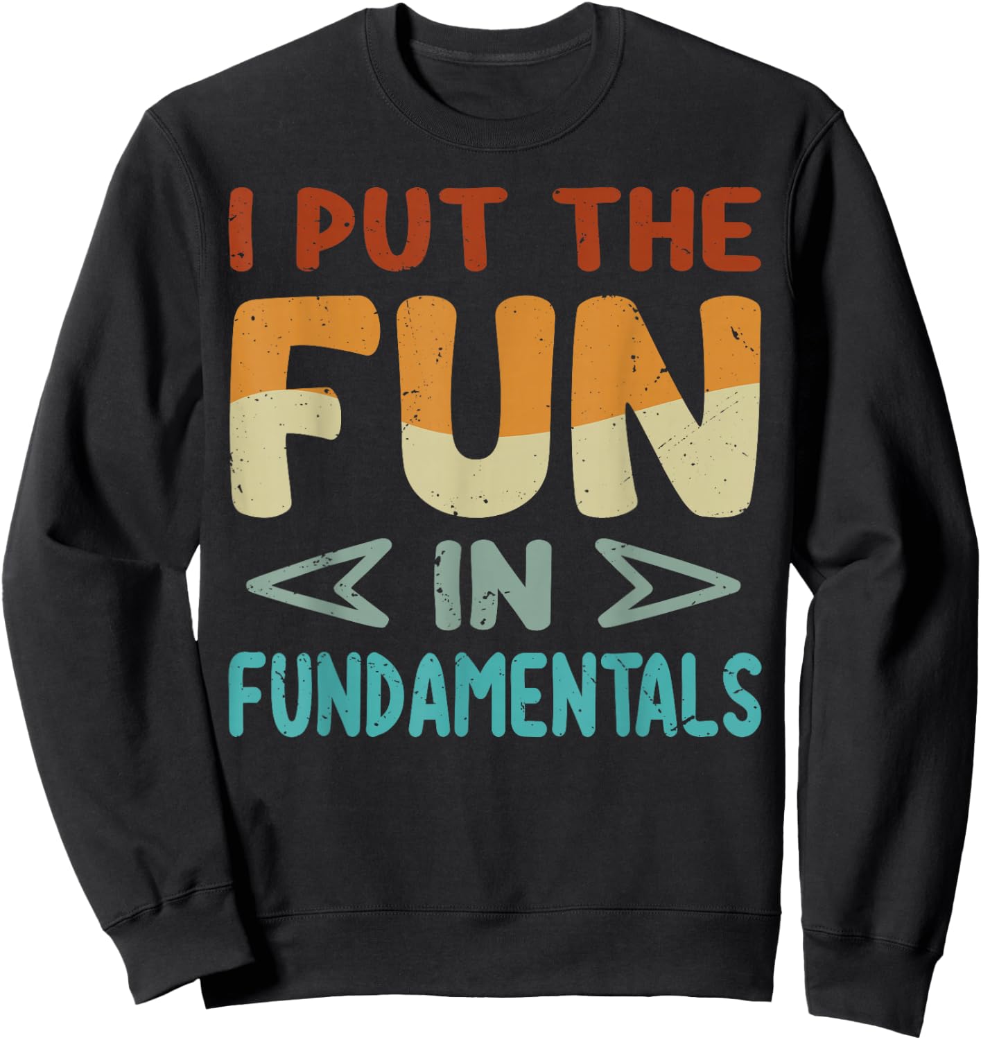I Put The Fun In Fundamentals - Funny Saying Sweatshirt - Sweatshirt | Black