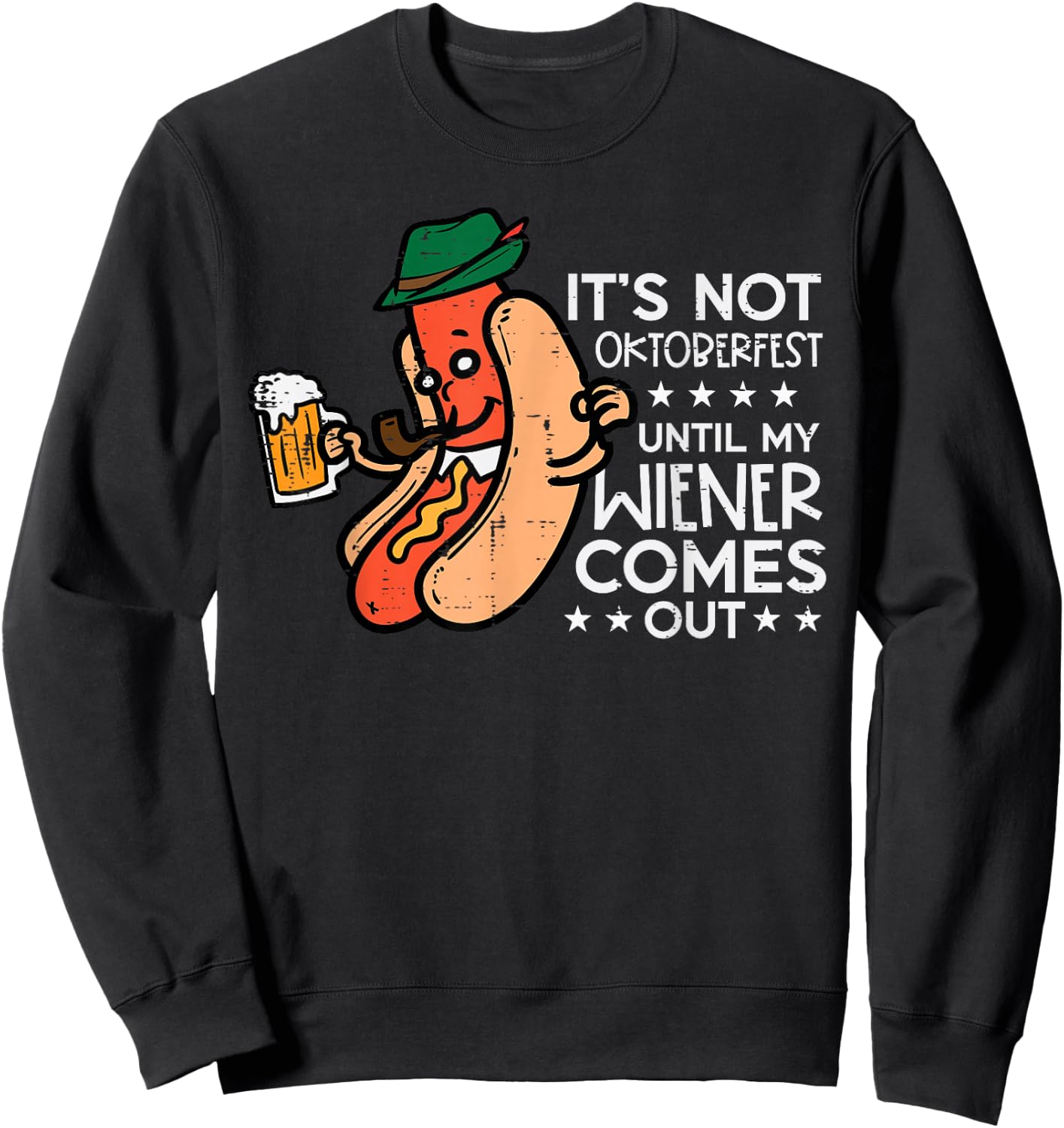 It's Not Oktoberfest Until My Wiener Comes Out Funny Men Sweatshirt - Sweatshirt | Black