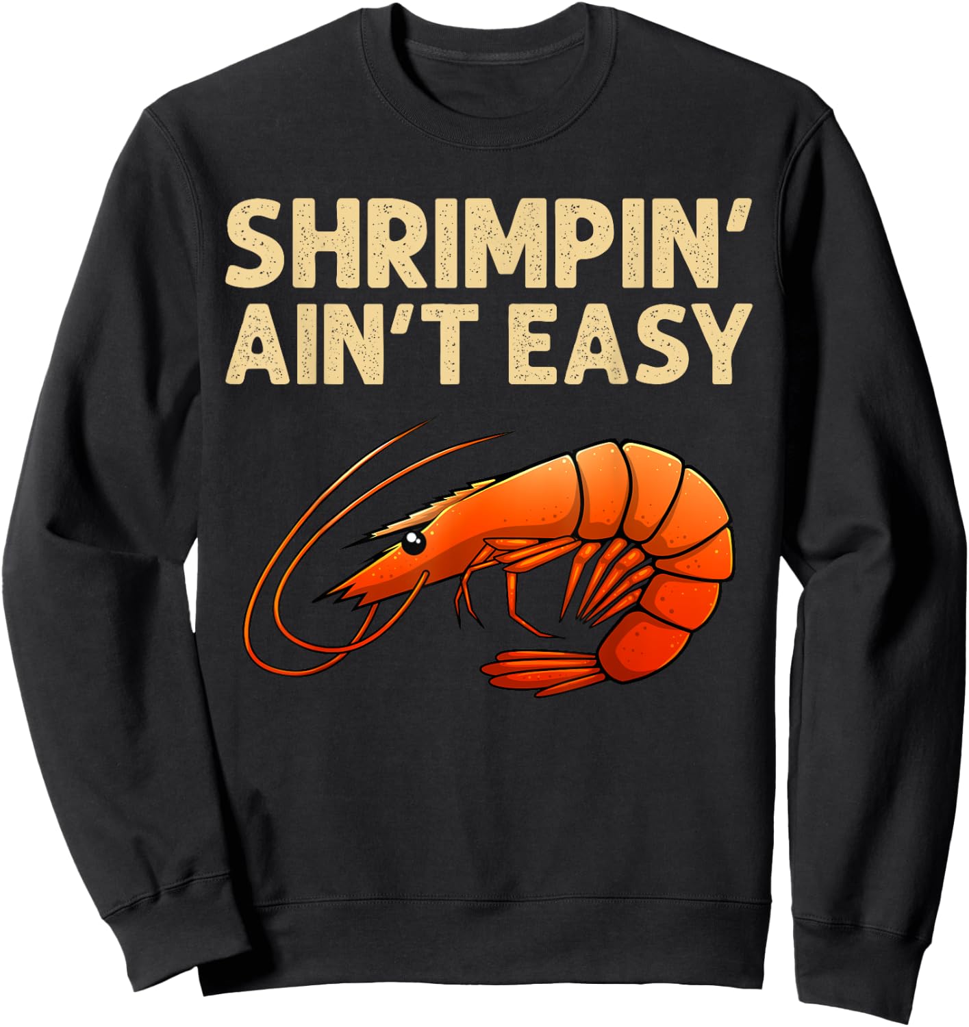 Funny Shrimpin' Ain't Easy Shrimp Gift Cool Fishing Fisher Sweatshirt - Sweatshirt | Black