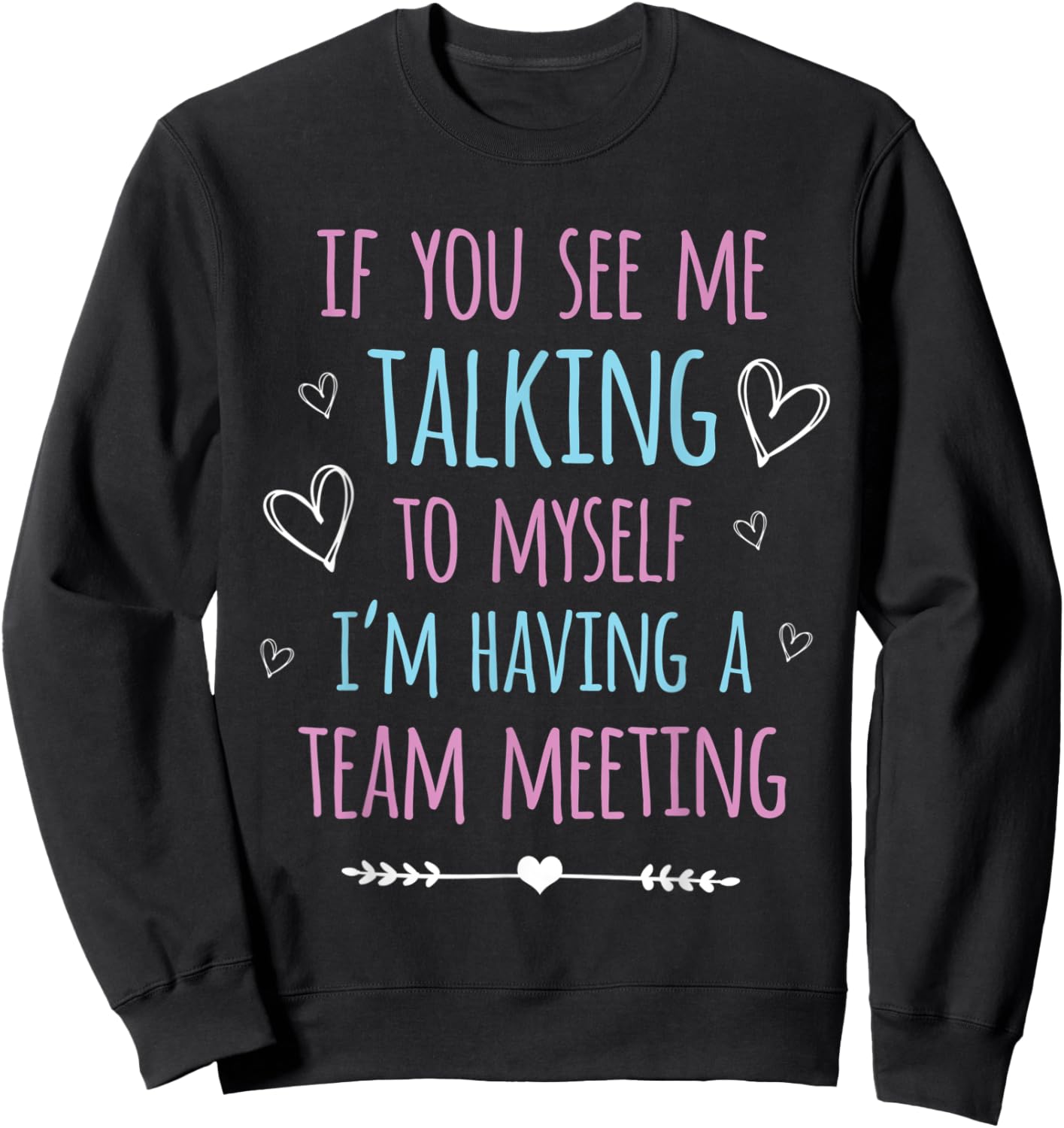 If You See Me Talking To Myself I'm Having A Team Meeting Sweatshirt - Sweatshirt | Black