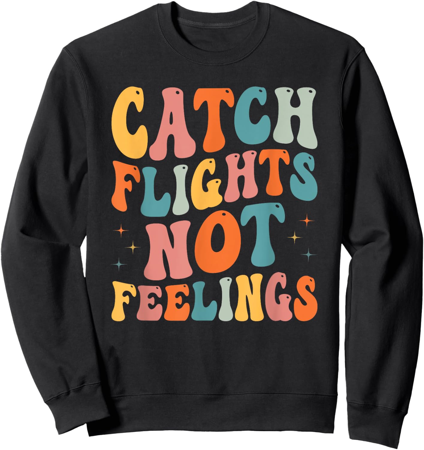 Catch Flights Not Feelings Funny Travel Lover Sweatshirt - Sweatshirt | Black