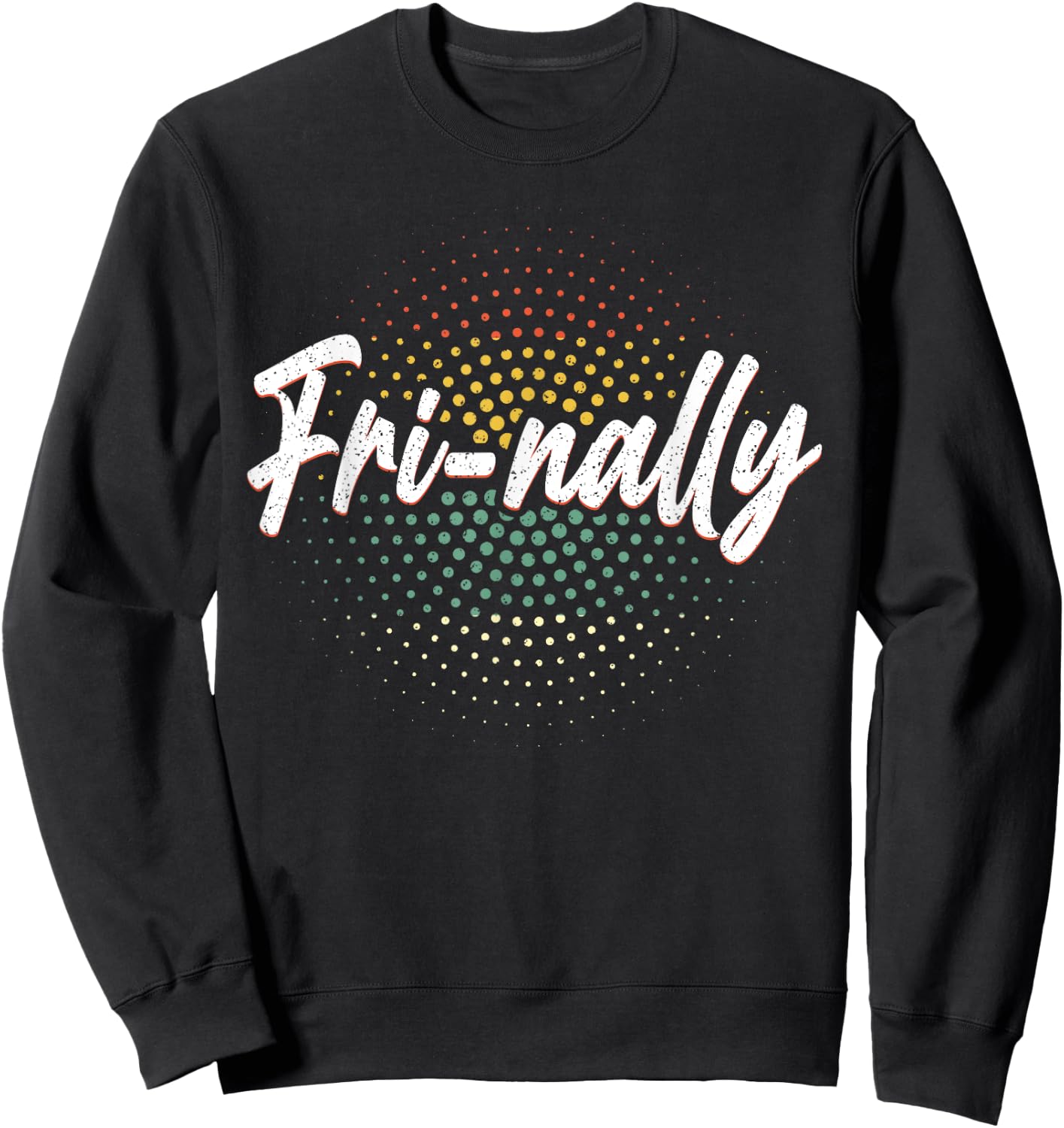 It's Fri-yay Fri-nally Finally Friday Funny Weekend Vibes Sweatshirt - Sweatshirt | Black