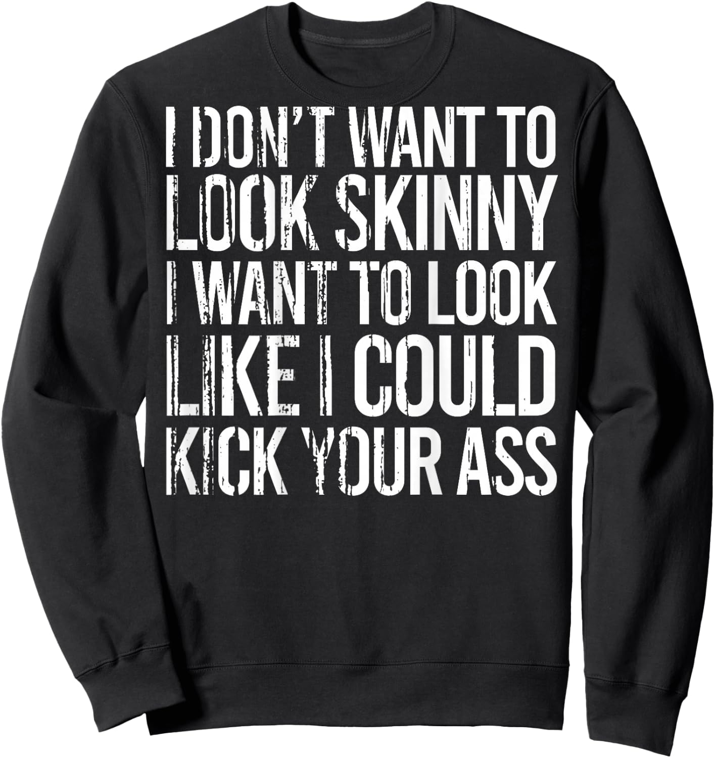 I Don't Want To Look Skinny I Want To Look Like I Could Kick Sweatshirt - Sweatshirt | Black