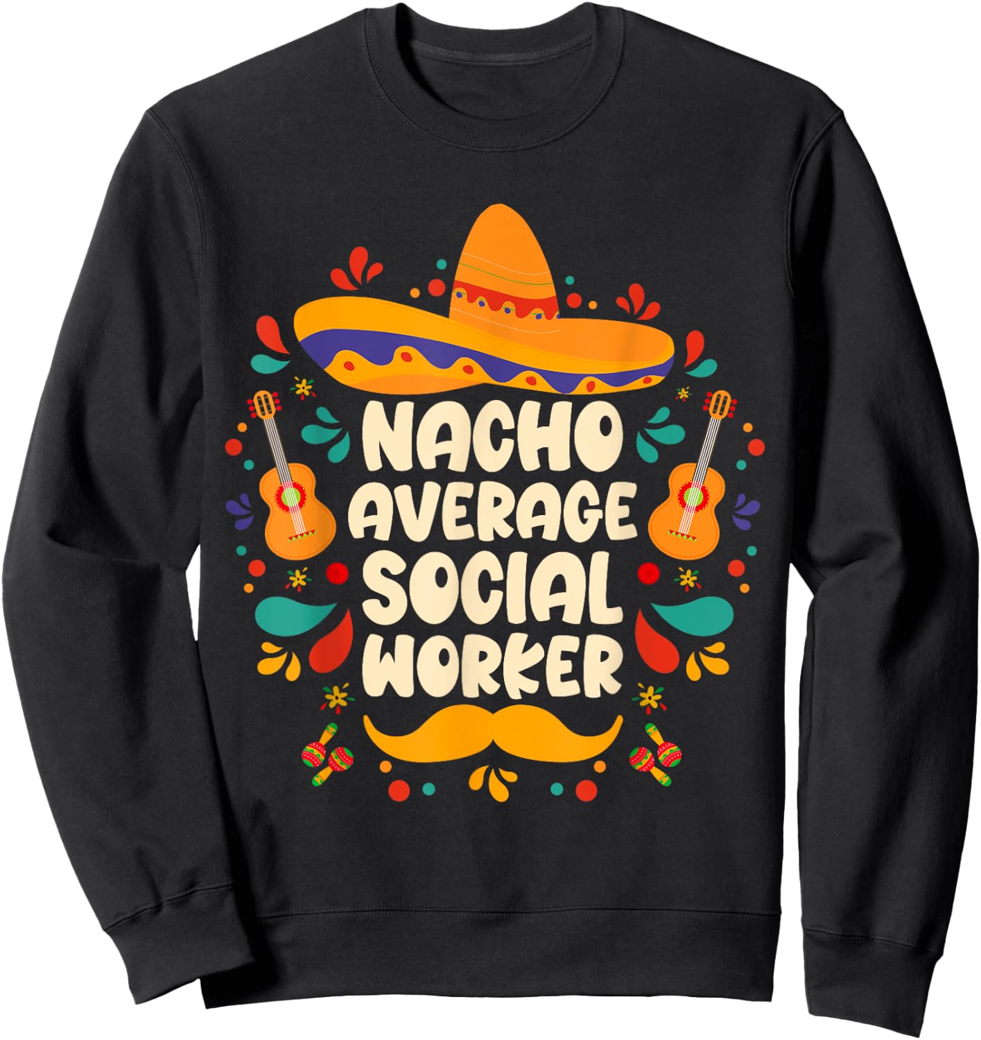 nacho average social worker Cinco de Mayo sombrero Mexican Sweatshirt - Sweatshirt | Black