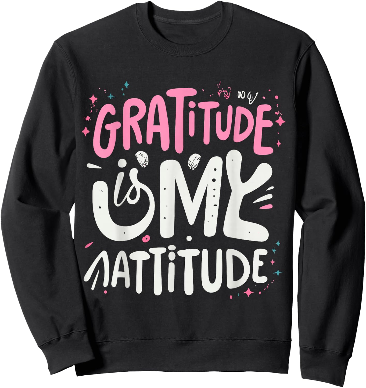 Gratitude Is My Attitude Positive Mindset Inspirational Sweatshirt - Sweatshirt | Black