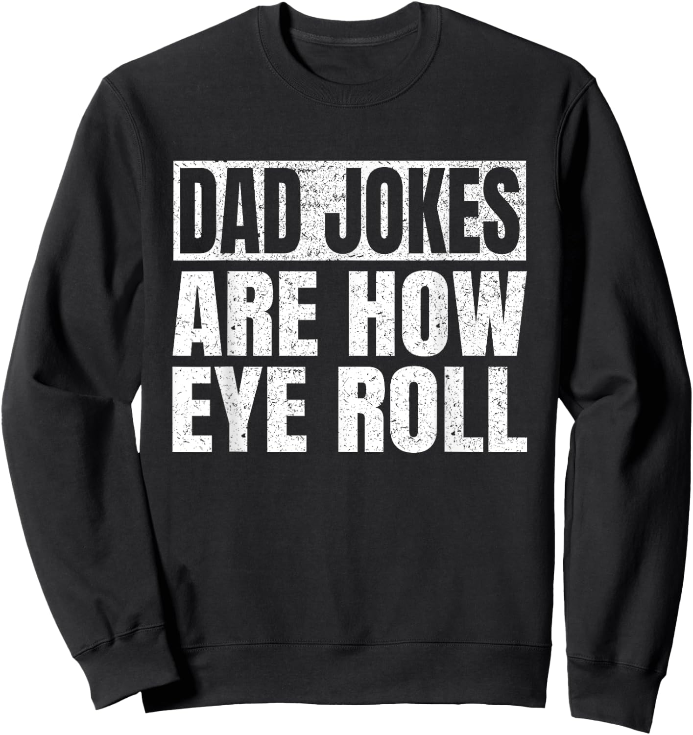 Dad Jokes Are How Eye Roll Funny Dad Fathers Day Vintage Sweatshirt - Sweatshirt | Black