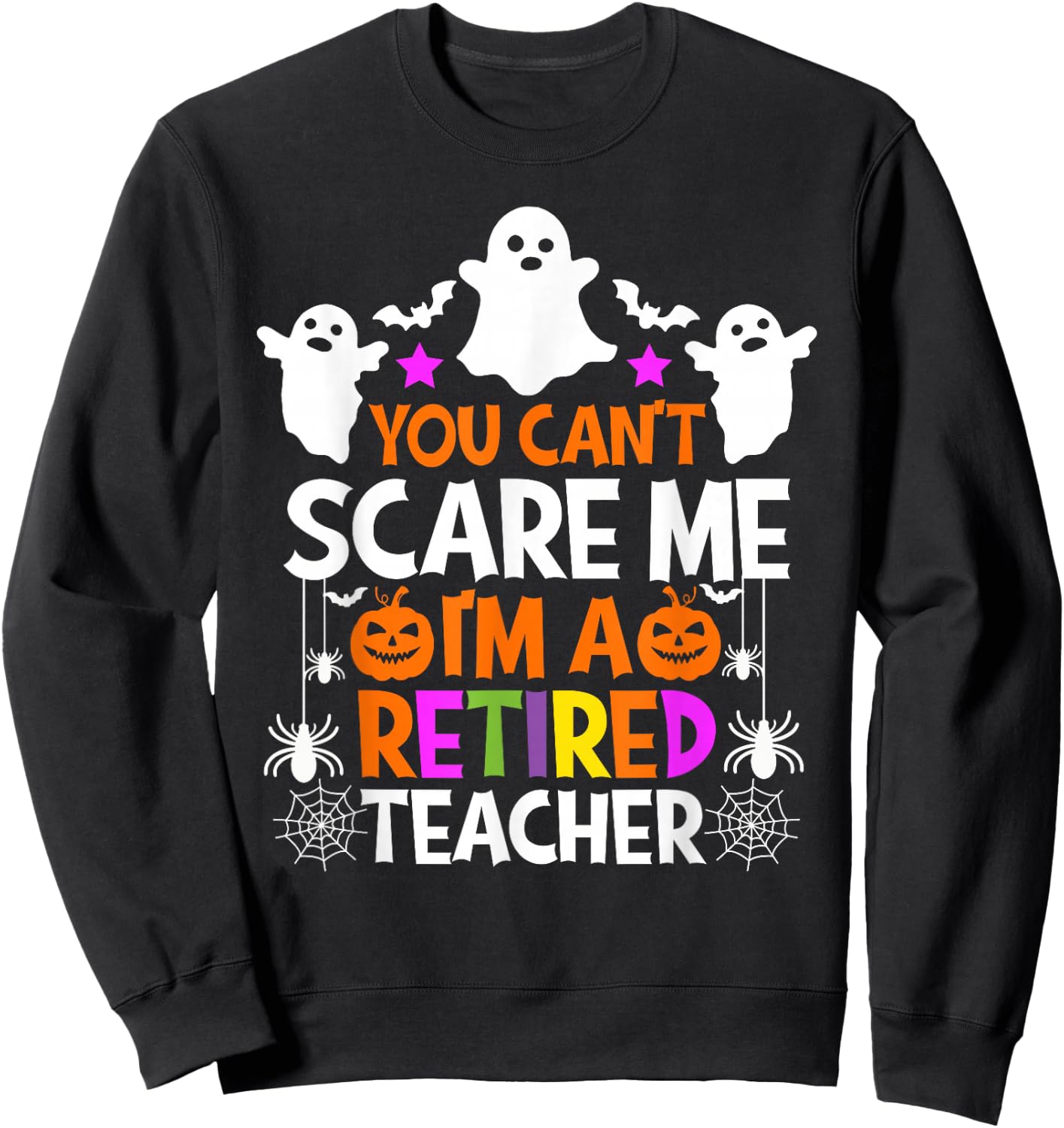You Can't Scare Me I'm A Retired Teacher Shirt Halloween Sweatshirt - Sweatshirt | Black